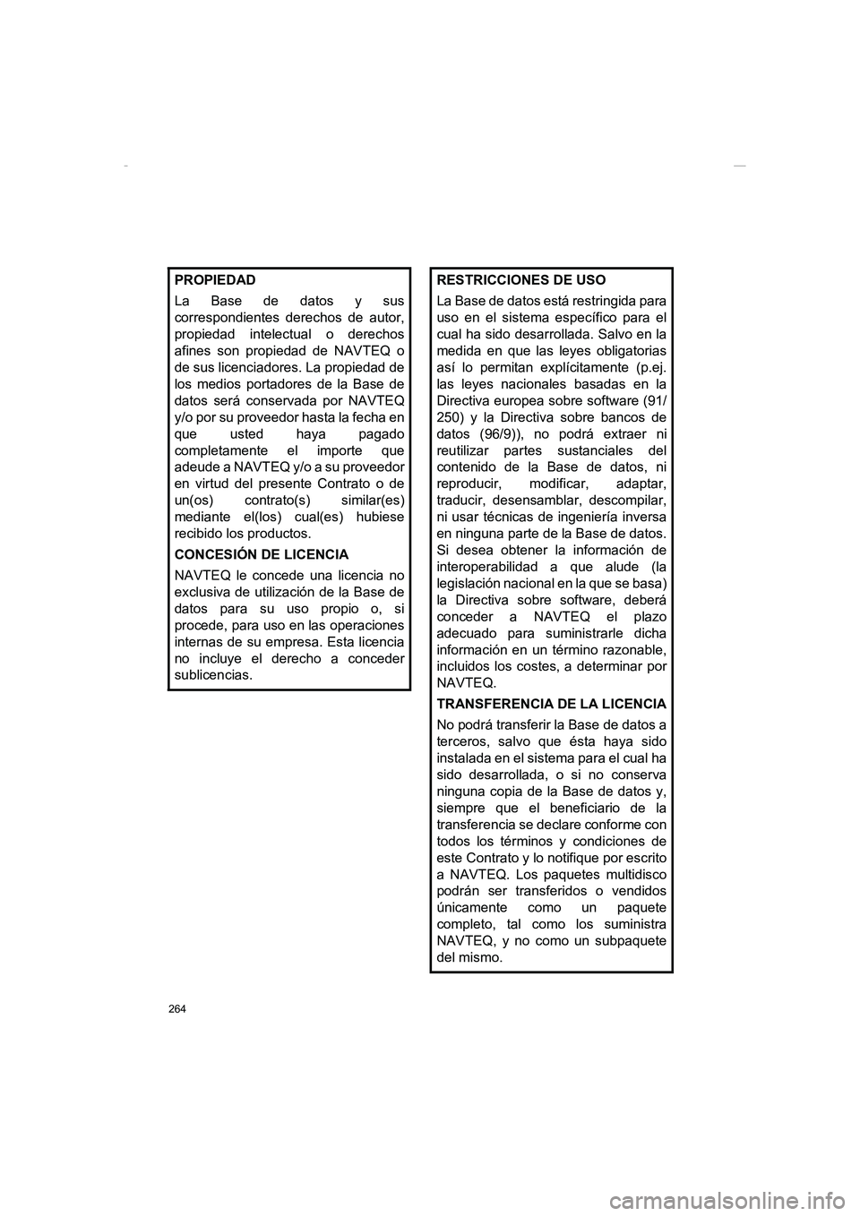 TOYOTA AURIS 2014 Manuale de Empleo (in Spanish) 264
COROLLA_14CY_Navi_ES
PROPIEDAD
La Base de datos y sus
correspondientes derechos de autor,
propiedad intelectual o derechos
afines son propiedad de NAVTEQ o
de sus licenciadores. La propiedad de
lo TOYOTA AURIS 2014 Manuale de Empleo (in Spanish) 264
COROLLA_14CY_Navi_ES
PROPIEDAD
La Base de datos y sus
correspondientes derechos de autor,
propiedad intelectual o derechos
afines son propiedad de NAVTEQ o
de sus licenciadores. La propiedad de
lo