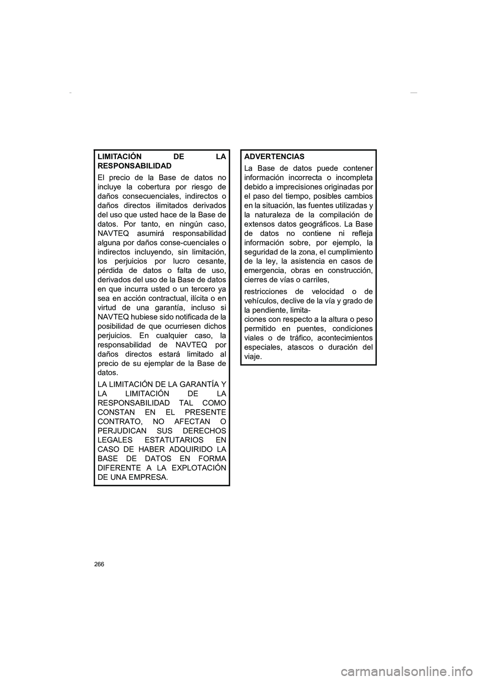 TOYOTA AURIS 2014 Manuale de Empleo (in Spanish) 266
COROLLA_14CY_Navi_ES
LIMITACIÓN DE LA
RESPONSABILIDAD
El precio de la Base de datos no
incluye la cobertura por riesgo de
daños consecuenciales, indirectos o
daños directos ilimitados derivados TOYOTA AURIS 2014 Manuale de Empleo (in Spanish) 266
COROLLA_14CY_Navi_ES
LIMITACIÓN DE LA
RESPONSABILIDAD
El precio de la Base de datos no
incluye la cobertura por riesgo de
daños consecuenciales, indirectos o
daños directos ilimitados derivados