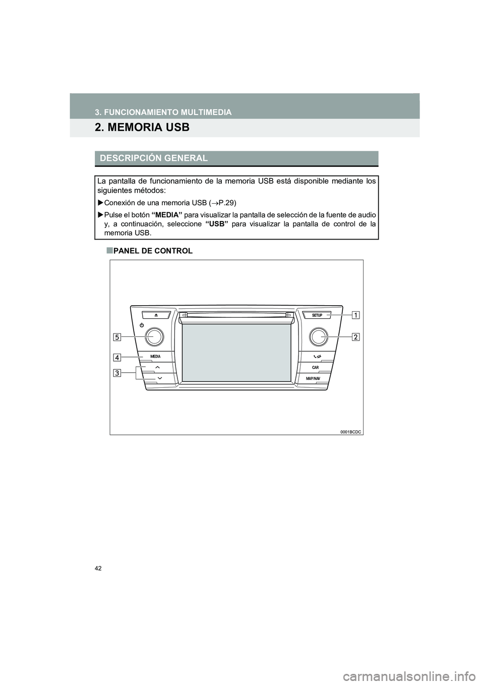 TOYOTA AURIS 2014 Manuale de Empleo (in Spanish) 42
COROLLA_14CY_Navi_ES
3. FUNCIONAMIENTO MULTIMEDIA
2. MEMORIA USB
■PANEL DE CONTROL
DESCRIPCIÓN GENERAL
La pantalla de funcionamiento de la memoria USB está disponible mediante los
siguientes m TOYOTA AURIS 2014 Manuale de Empleo (in Spanish) 42
COROLLA_14CY_Navi_ES
3. FUNCIONAMIENTO MULTIMEDIA
2. MEMORIA USB
■PANEL DE CONTROL
DESCRIPCIÓN GENERAL
La pantalla de funcionamiento de la memoria USB está disponible mediante los
siguientes m