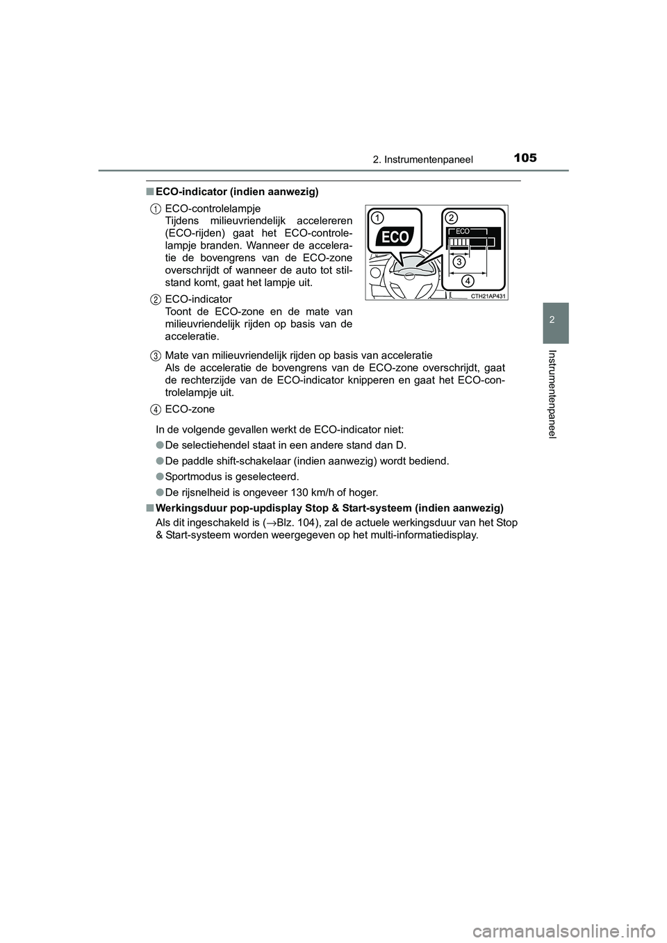 TOYOTA AURIS 2017 Instructieboekje (in Dutch) 1052. Instrumentenpaneel
UK AURIS_HB_EE (OM12K97E)
2
Instrumentenpaneel
■ECO-indicator (indien aanwezig)
In de volgende gevallen werkt de ECO-indicator niet:
●De selectiehendel staat in een andere TOYOTA AURIS 2017 Instructieboekje (in Dutch) 1052. Instrumentenpaneel
UK AURIS_HB_EE (OM12K97E)
2
Instrumentenpaneel
■ECO-indicator (indien aanwezig)
In de volgende gevallen werkt de ECO-indicator niet:
●De selectiehendel staat in een andere