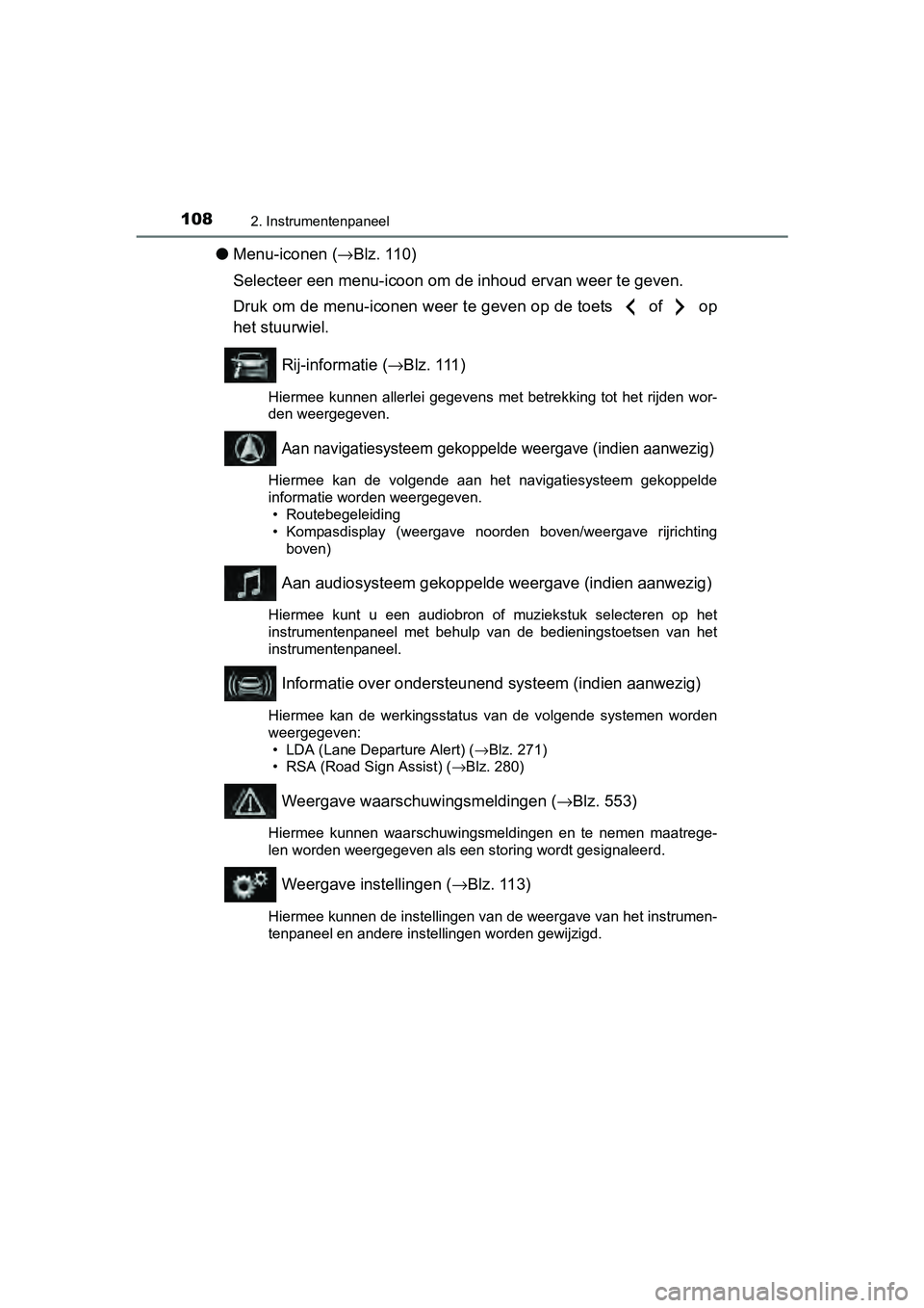 TOYOTA AURIS 2017 Instructieboekje (in Dutch) 1082. Instrumentenpaneel
UK AURIS_HB_EE (OM12K97E)
●Menu-iconen ( →Blz. 110)
Selecteer een menu-icoon om de inhoud ervan weer te geven.
Druk om de menu-iconen weer te geven op de toets of op
h TOYOTA AURIS 2017 Instructieboekje (in Dutch) 1082. Instrumentenpaneel
UK AURIS_HB_EE (OM12K97E)
●Menu-iconen ( →Blz. 110)
Selecteer een menu-icoon om de inhoud ervan weer te geven.
Druk om de menu-iconen weer te geven op de toets of op
h