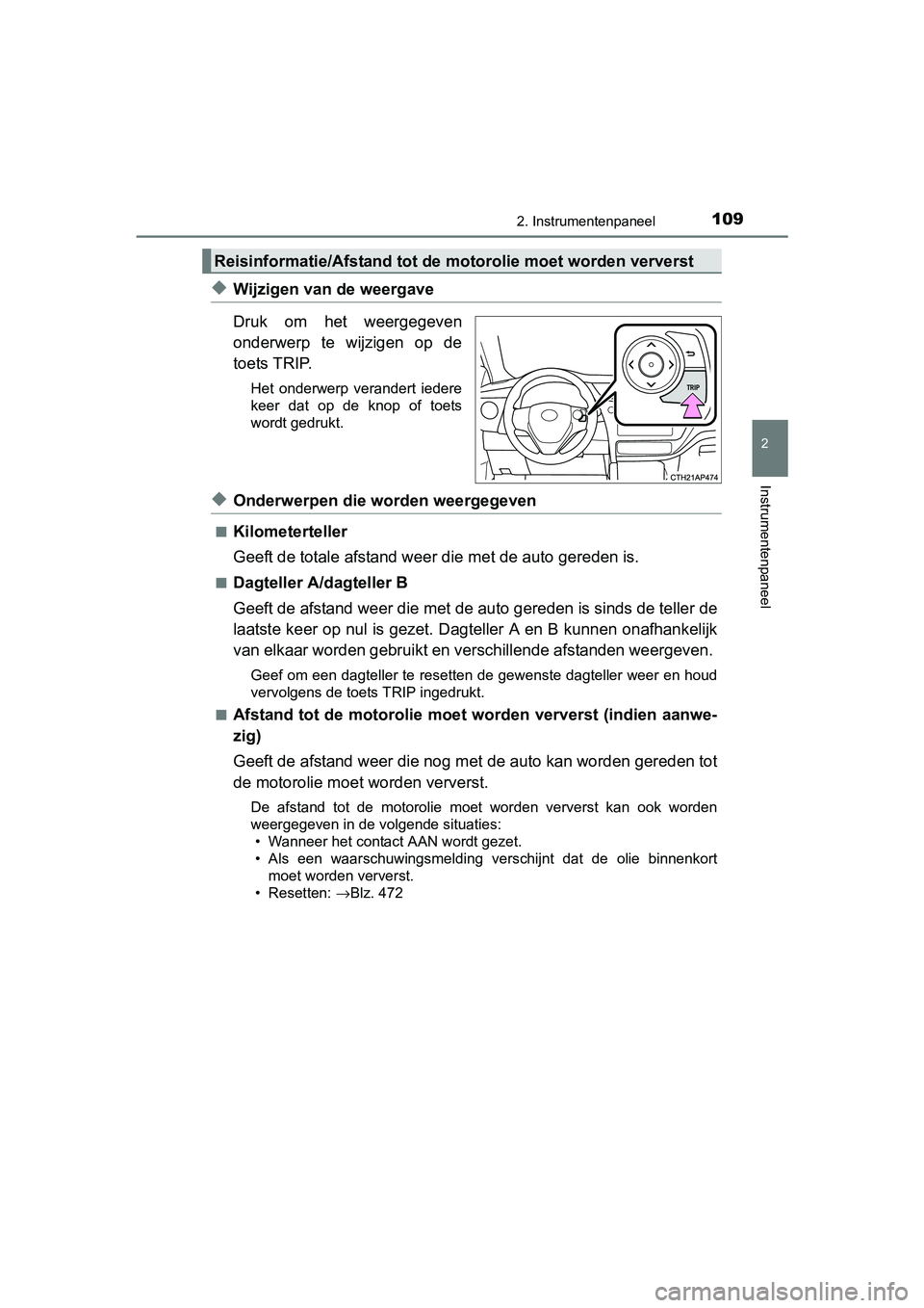 TOYOTA AURIS 2017 Instructieboekje (in Dutch) 1092. Instrumentenpaneel
UK AURIS_HB_EE (OM12K97E)
2
Instrumentenpaneel
◆Wijzigen van de weergave
Druk om het weergegeven
onderwerp te wijzigen op de
toets TRIP.
Het onderwerp verandert ie TOYOTA AURIS 2017 Instructieboekje (in Dutch) 1092. Instrumentenpaneel
UK AURIS_HB_EE (OM12K97E)
2
Instrumentenpaneel
◆Wijzigen van de weergave
Druk om het weergegeven
onderwerp te wijzigen op de
toets TRIP.
Het onderwerp verandert ie