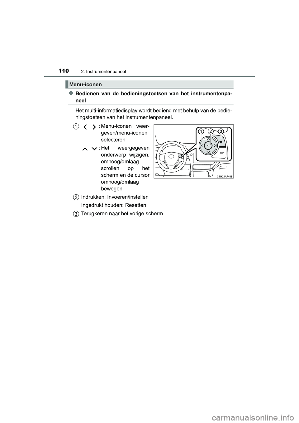 TOYOTA AURIS 2017 Instructieboekje (in Dutch) 1102. Instrumentenpaneel
UK AURIS_HB_EE (OM12K97E)
◆Bedienen van de bedieningstoetsen van het instrumentenpa-
neel
Het multi-informatiedisplay wordt bediend met behulp van de bed ie-
ningstoet TOYOTA AURIS 2017 Instructieboekje (in Dutch) 1102. Instrumentenpaneel
UK AURIS_HB_EE (OM12K97E)
◆Bedienen van de bedieningstoetsen van het instrumentenpa-
neel
Het multi-informatiedisplay wordt bediend met behulp van de bed ie-
ningstoet