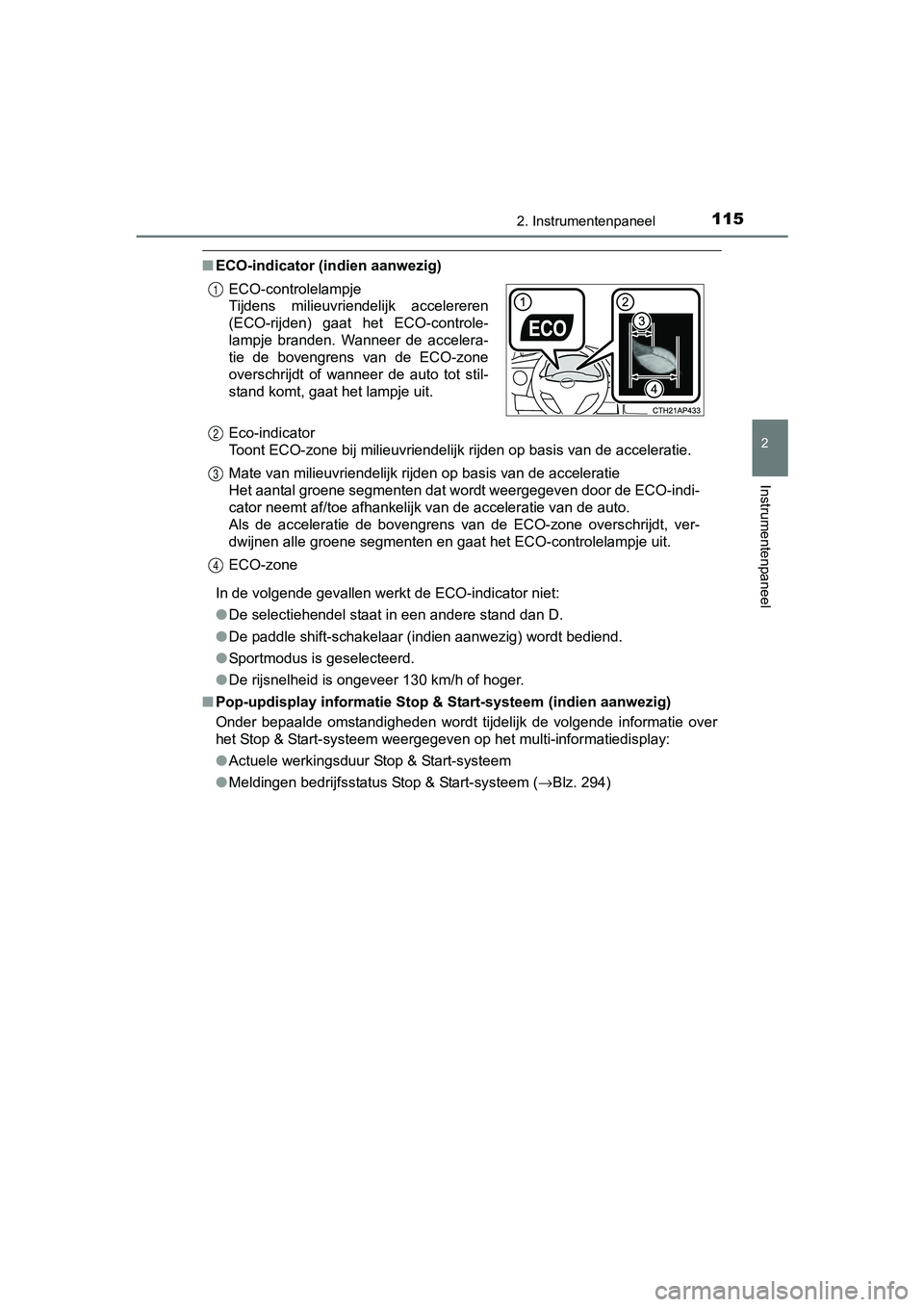TOYOTA AURIS 2017 Instructieboekje (in Dutch) 1152. Instrumentenpaneel
UK AURIS_HB_EE (OM12K97E)
2
Instrumentenpaneel
■ECO-indicator (indien aanwezig)
In de volgende gevallen werkt de ECO-indicator niet:
●De selectiehendel staat in een andere TOYOTA AURIS 2017 Instructieboekje (in Dutch) 1152. Instrumentenpaneel
UK AURIS_HB_EE (OM12K97E)
2
Instrumentenpaneel
■ECO-indicator (indien aanwezig)
In de volgende gevallen werkt de ECO-indicator niet:
●De selectiehendel staat in een andere