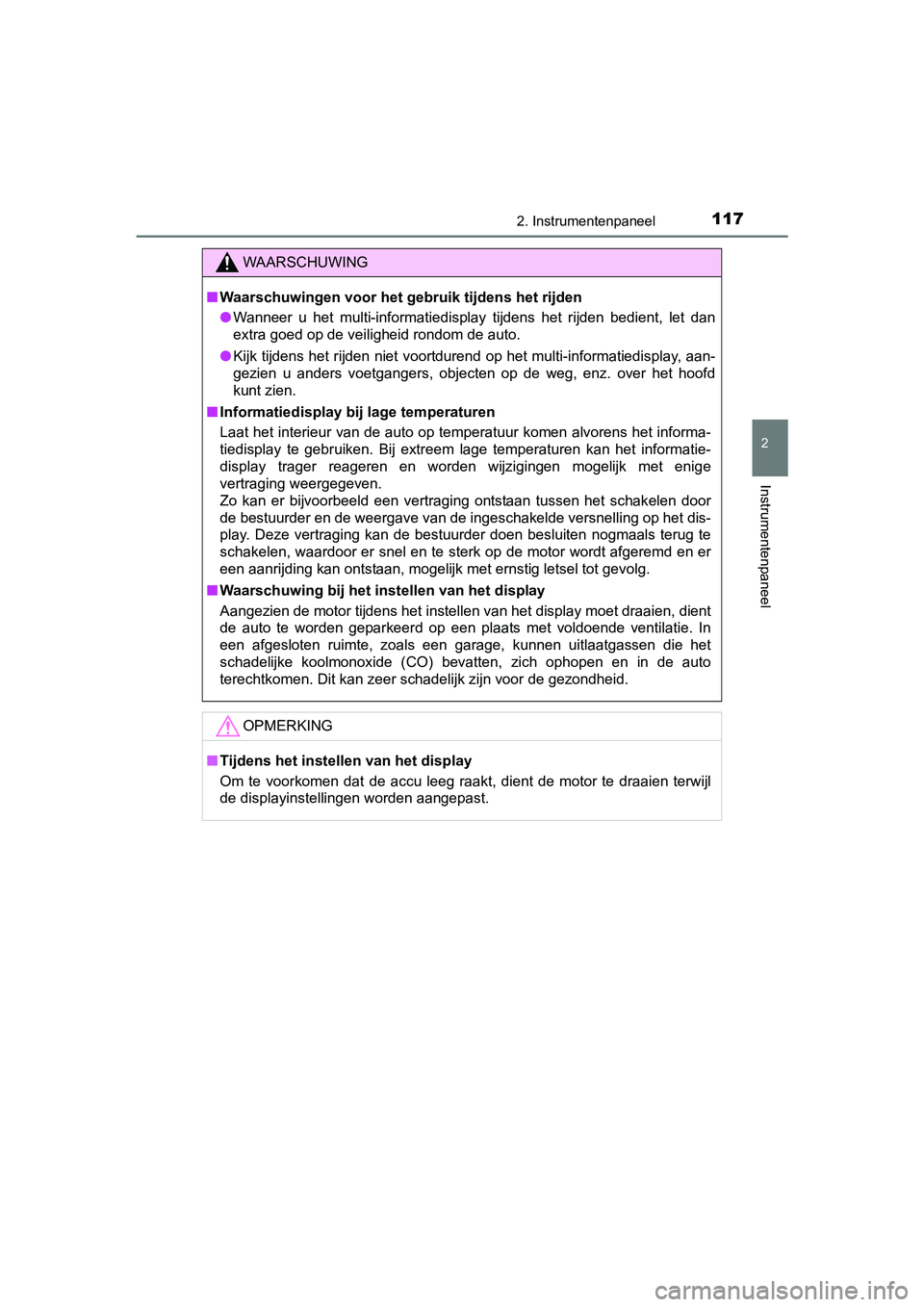 TOYOTA AURIS 2017  Instructieboekje (in Dutch) 1172. Instrumentenpaneel
UK AURIS_HB_EE (OM12K97E)
2
Instrumentenpaneel
WAARSCHUWING
■Waarschuwingen voor het g ebruik tijdens het rijden
● Wanneer  u  het  multi-informatiedisplay  tijdens  het  