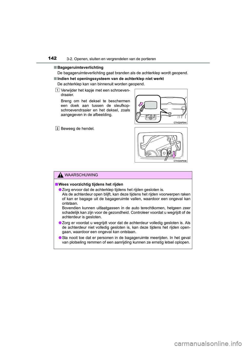 TOYOTA AURIS 2017  Instructieboekje (in Dutch) 1423-2. Openen, sluiten en vergrendelen van de portieren
UK AURIS_HB_EE (OM12K97E)■
Bagageruimteverlichting
De bagageruimteverlichting gaat branden als de achterklep wordt  geopend.
■ Indien het o