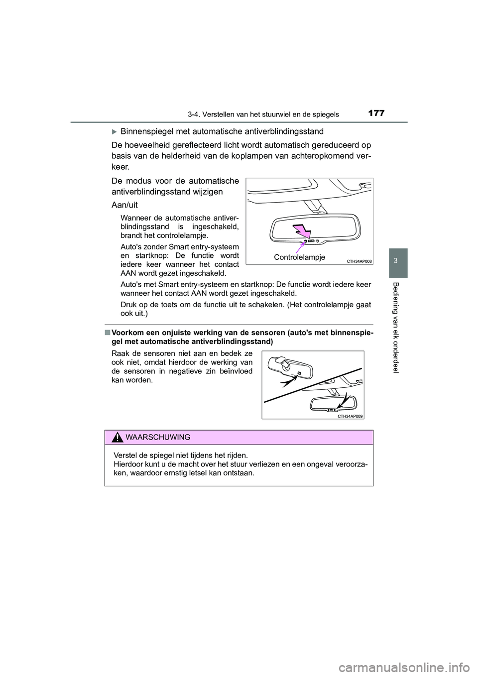 TOYOTA AURIS 2017 Instructieboekje (in Dutch) 1773-4. Verstellen van het stuurwiel en de spiegels
UK AURIS_HB_EE (OM12K97E)
3
Bediening van elk onderdeel
Binnenspiegel met automatische antiverblindingsstand
De hoeveelheid gereflecteerd licht w TOYOTA AURIS 2017 Instructieboekje (in Dutch) 1773-4. Verstellen van het stuurwiel en de spiegels
UK AURIS_HB_EE (OM12K97E)
3
Bediening van elk onderdeel
Binnenspiegel met automatische antiverblindingsstand
De hoeveelheid gereflecteerd licht w