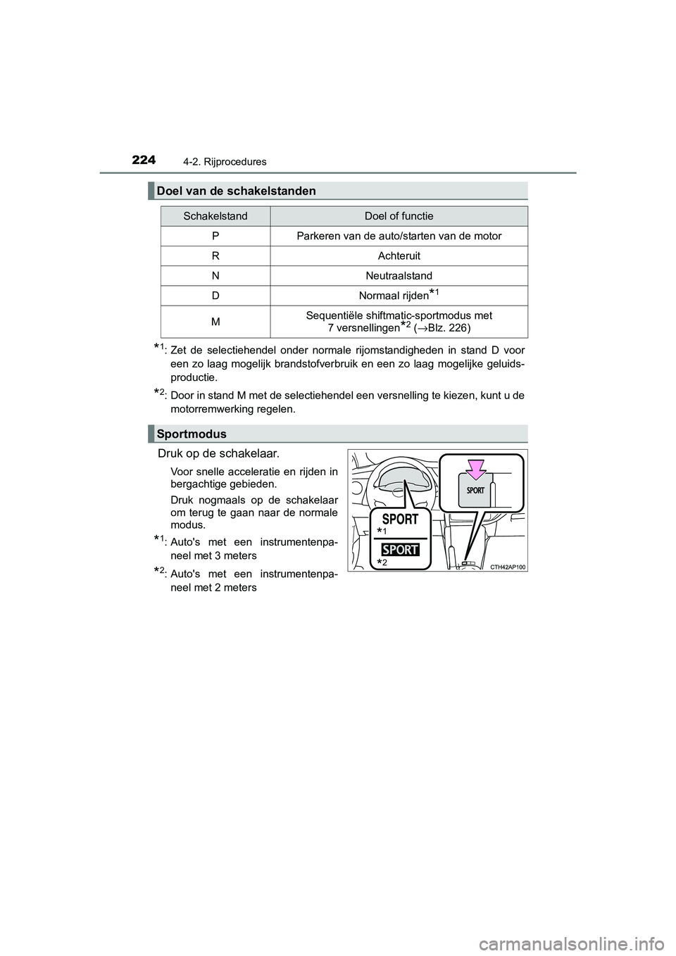 TOYOTA AURIS 2017 Instructieboekje (in Dutch) 2244-2. Rijprocedures
UK AURIS_HB_EE (OM12K97E)
*1: Zet de selectiehendel onder normale rijomstandigheden in stand D vooreen zo laag mogelijk brandstofverbruik en een zo laag mogelij TOYOTA AURIS 2017 Instructieboekje (in Dutch) 2244-2. Rijprocedures
UK AURIS_HB_EE (OM12K97E)
*1: Zet de selectiehendel onder normale rijomstandigheden in stand D vooreen zo laag mogelijk brandstofverbruik en een zo laag mogelij