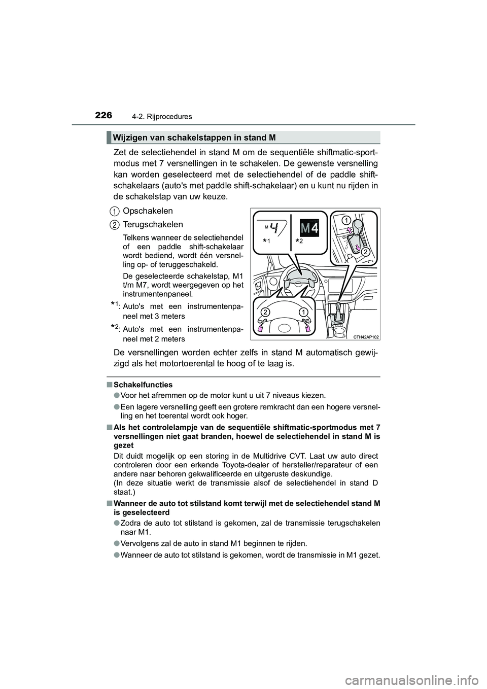 TOYOTA AURIS 2017 Instructieboekje (in Dutch) 2264-2. Rijprocedures
UK AURIS_HB_EE (OM12K97E)
Zet de selectiehendel in stand M om de sequentiële shiftmatic-sport-
modus met 7 versnellingen in te schakelen. De gewenste versnell ing
kan TOYOTA AURIS 2017 Instructieboekje (in Dutch) 2264-2. Rijprocedures
UK AURIS_HB_EE (OM12K97E)
Zet de selectiehendel in stand M om de sequentiële shiftmatic-sport-
modus met 7 versnellingen in te schakelen. De gewenste versnell ing
kan