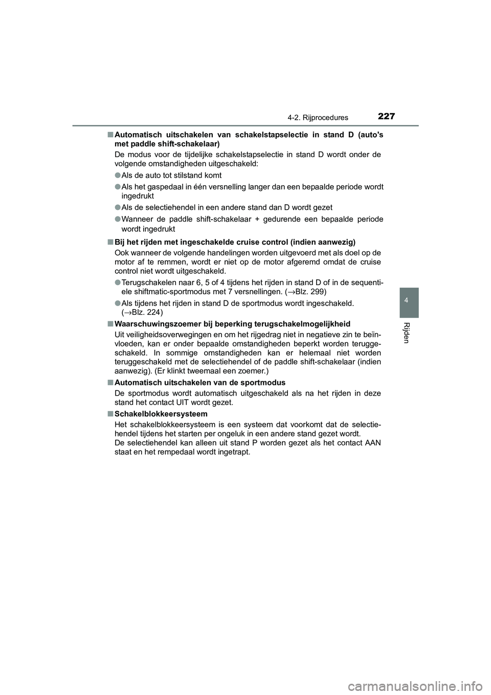 TOYOTA AURIS 2017 Instructieboekje (in Dutch) 2274-2. Rijprocedures
UK AURIS_HB_EE (OM12K97E)
4
Rijden
■Automatisch uitschakelen van schakelstapselectie in stand D (au to's
met paddle shift-schakelaar)
De modus voor de tijdelijke TOYOTA AURIS 2017 Instructieboekje (in Dutch) 2274-2. Rijprocedures
UK AURIS_HB_EE (OM12K97E)
4
Rijden
■Automatisch uitschakelen van schakelstapselectie in stand D (au to's
met paddle shift-schakelaar)
De modus voor de tijdelijke
