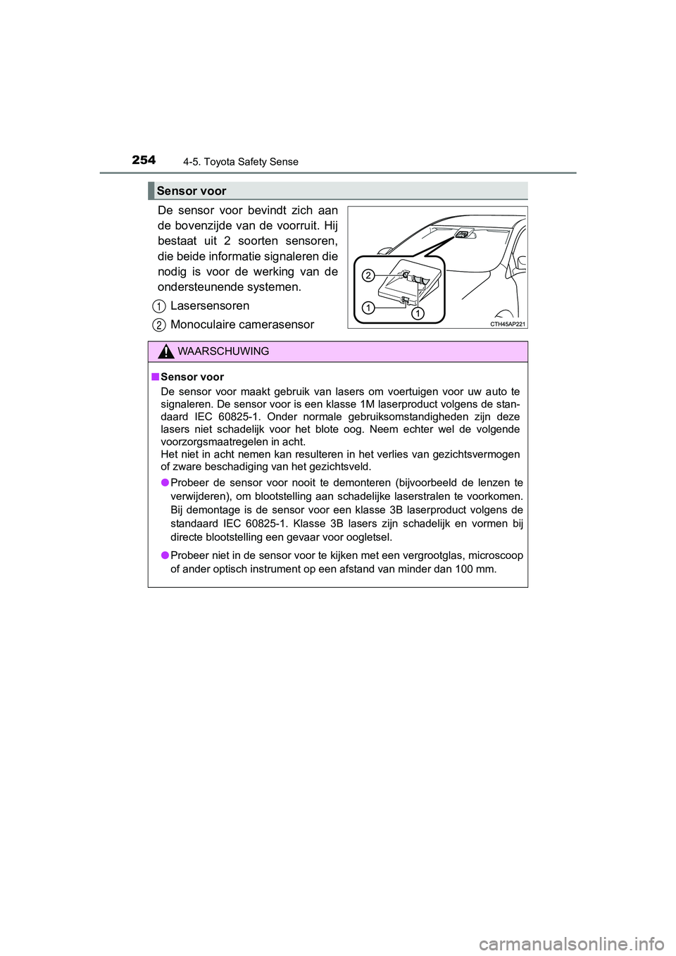 TOYOTA AURIS 2017 Instructieboekje (in Dutch) 2544-5. Toyota Safety Sense
UK AURIS_HB_EE (OM12K97E)
De sensor voor bevindt zich aan
de bovenzijde van de voorruit. Hij
bestaat uit 2 soorten sensoren,
die beide informatie signaleren d TOYOTA AURIS 2017 Instructieboekje (in Dutch) 2544-5. Toyota Safety Sense
UK AURIS_HB_EE (OM12K97E)
De sensor voor bevindt zich aan
de bovenzijde van de voorruit. Hij
bestaat uit 2 soorten sensoren,
die beide informatie signaleren d