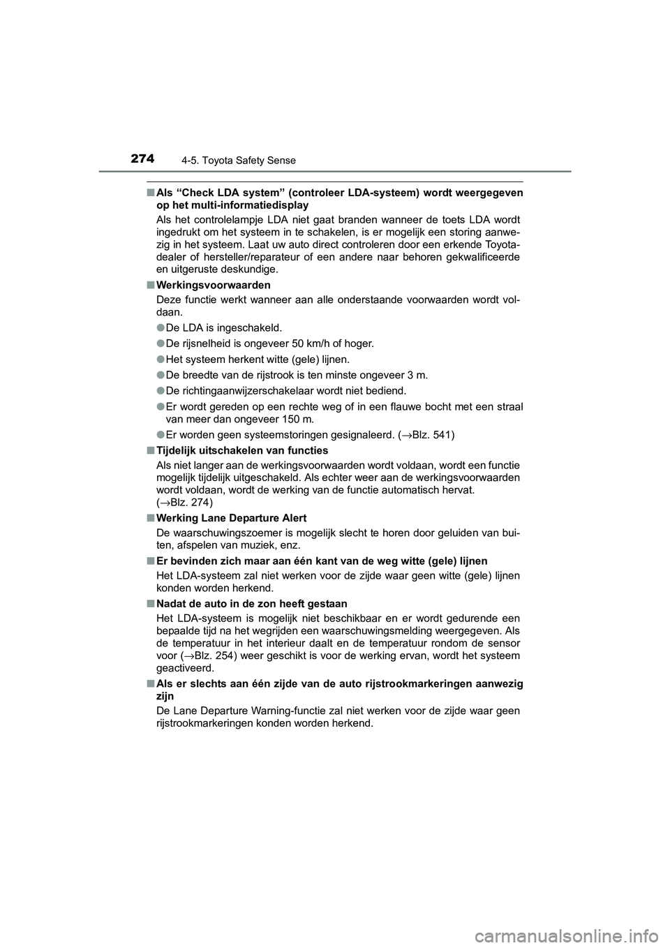TOYOTA AURIS 2017  Instructieboekje (in Dutch) 2744-5. Toyota Safety Sense
UK AURIS_HB_EE (OM12K97E)
■Als  “Check  LDA  system”  (controleer  LDA-systeem)  wordt  weergegeven
op het multi-informatiedisplay
Als  het  controlelampje  LDA  niet