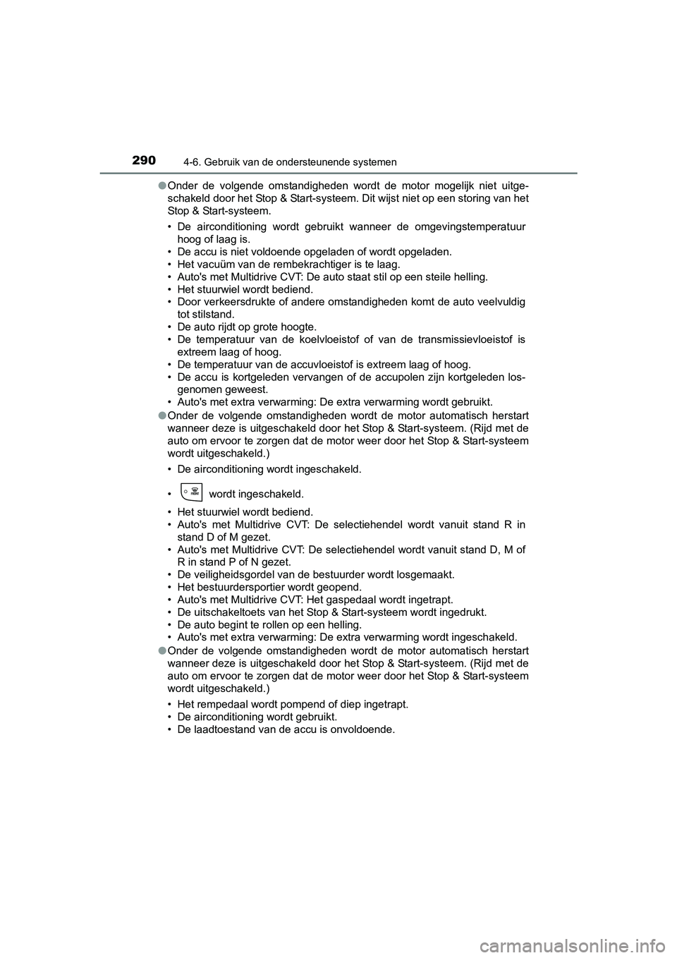 TOYOTA AURIS 2017  Instructieboekje (in Dutch) 2904-6. Gebruik van de ondersteunende systemen
UK AURIS_HB_EE (OM12K97E)●
Onder  de  volgende  omstandigheden  wordt  de  motor  mogelijk  niet  u itge-
schakeld door het Stop & Start-systeem. Dit w