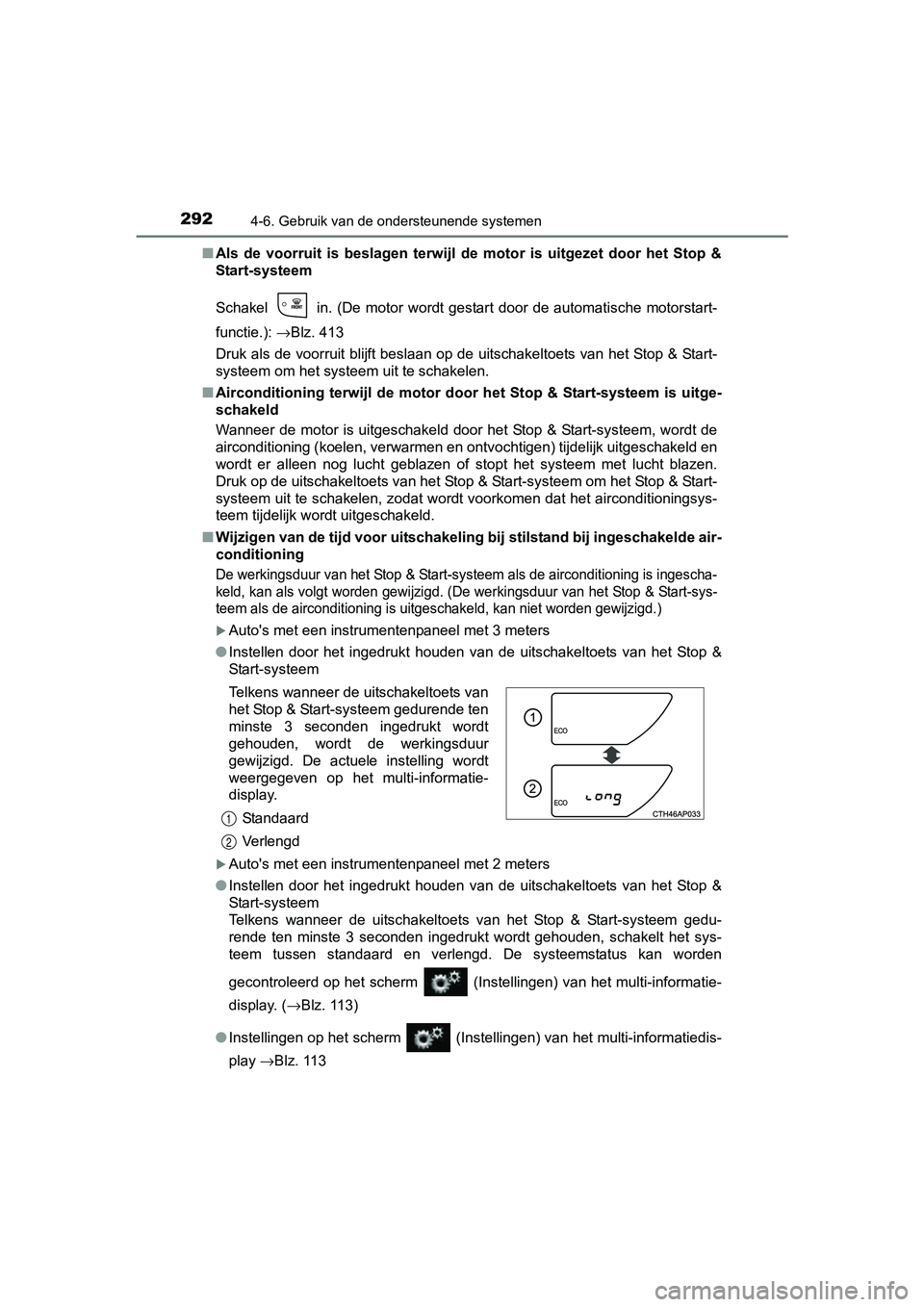 TOYOTA AURIS 2017  Instructieboekje (in Dutch) 2924-6. Gebruik van de ondersteunende systemen
UK AURIS_HB_EE (OM12K97E)■
Als  de  voorruit  is  beslagen  terwijl  de  motor  is  uitgezet  door  h et  Stop  &
Start-systeem
Schakel    in.  (De  mo