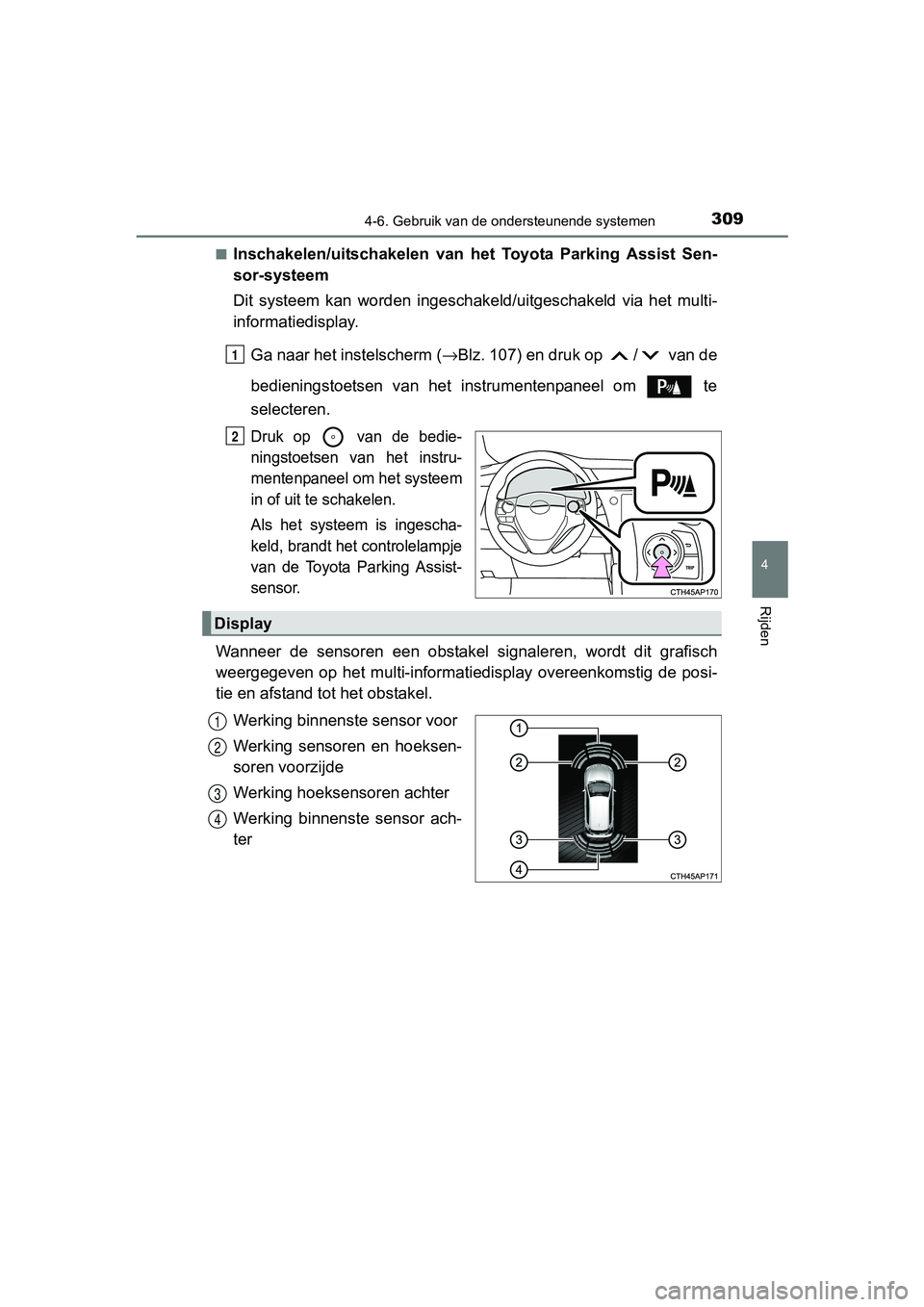 TOYOTA AURIS 2017 Instructieboekje (in Dutch) 3094-6. Gebruik van de ondersteunende systemen
UK AURIS_HB_EE (OM12K97E)
4
Rijden
■Inschakelen/uitschakelen van het Toyota Parking Assist Sen-
sor-systeem
Dit systeem kan worden ingeschake TOYOTA AURIS 2017 Instructieboekje (in Dutch) 3094-6. Gebruik van de ondersteunende systemen
UK AURIS_HB_EE (OM12K97E)
4
Rijden
■Inschakelen/uitschakelen van het Toyota Parking Assist Sen-
sor-systeem
Dit systeem kan worden ingeschake