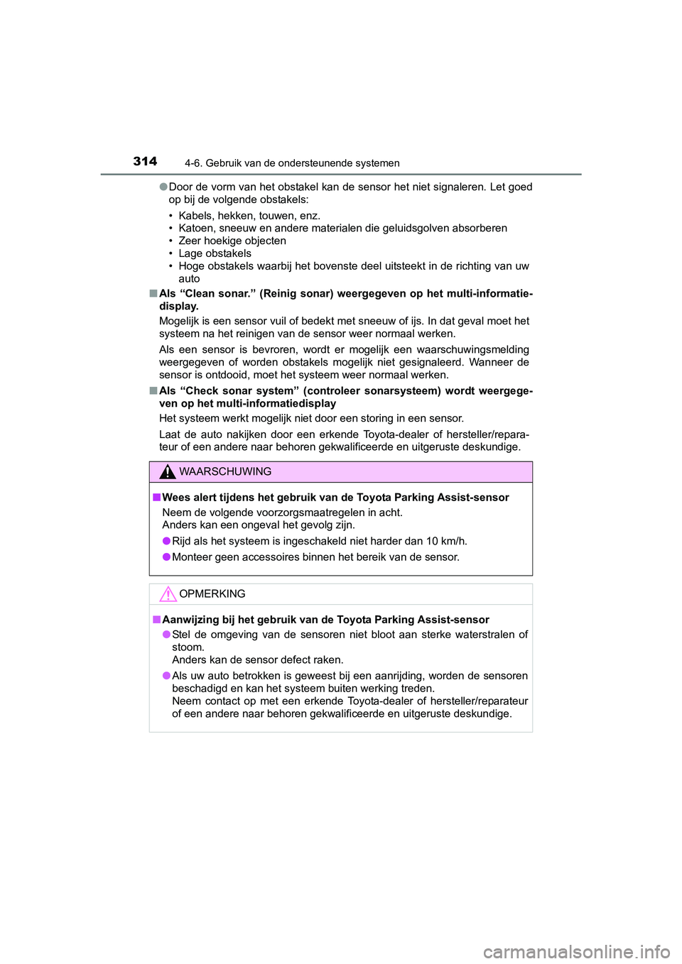 TOYOTA AURIS 2017 Instructieboekje (in Dutch) 3144-6. Gebruik van de ondersteunende systemen
UK AURIS_HB_EE (OM12K97E)●
Door de vorm van het obstakel kan de sensor het niet signaleren. Let goed
op bij de volgende obstakels:
• Kabels, hekken, TOYOTA AURIS 2017 Instructieboekje (in Dutch) 3144-6. Gebruik van de ondersteunende systemen
UK AURIS_HB_EE (OM12K97E)●
Door de vorm van het obstakel kan de sensor het niet signaleren. Let goed
op bij de volgende obstakels:
• Kabels, hekken,