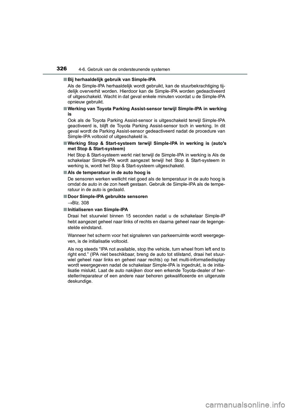 TOYOTA AURIS 2017 Instructieboekje (in Dutch) 3264-6. Gebruik van de ondersteunende systemen
UK AURIS_HB_EE (OM12K97E)■
Bij herhaaldelijk gebruik van Simple-IPA
Als de Simple-IPA herhaaldelijk wordt gebruikt, kan de stuurbek rachtiging tij-
del TOYOTA AURIS 2017 Instructieboekje (in Dutch) 3264-6. Gebruik van de ondersteunende systemen
UK AURIS_HB_EE (OM12K97E)■
Bij herhaaldelijk gebruik van Simple-IPA
Als de Simple-IPA herhaaldelijk wordt gebruikt, kan de stuurbek rachtiging tij-
del