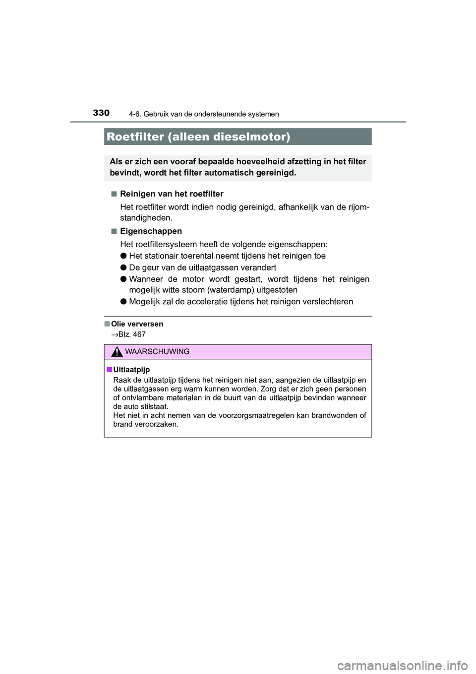 TOYOTA AURIS 2017  Instructieboekje (in Dutch) 3304-6. Gebruik van de ondersteunende systemen
UK AURIS_HB_EE (OM12K97E)■
Reinigen van het roetfilter
Het roetfilter wordt indien nodig gereinigd, afhankelijk van de
 rijom-
standigheden.
■Eigensc