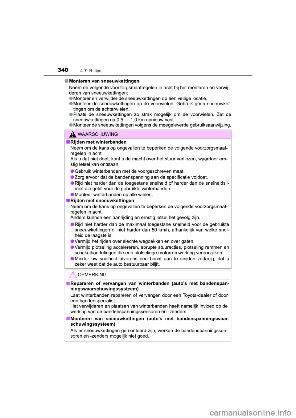 TOYOTA AURIS 2017 Instructieboekje (in Dutch) 3404-7. Rijtips
UK AURIS_HB_EE (OM12K97E)■
Monteren van sneeuwkettingen
Neem de volgende voorzorgsmaatregelen in acht bij het monteren en verwij-
deren van sneeuwkettingen:
● Monteer en verwijder TOYOTA AURIS 2017 Instructieboekje (in Dutch) 3404-7. Rijtips
UK AURIS_HB_EE (OM12K97E)■
Monteren van sneeuwkettingen
Neem de volgende voorzorgsmaatregelen in acht bij het monteren en verwij-
deren van sneeuwkettingen:
● Monteer en verwijder