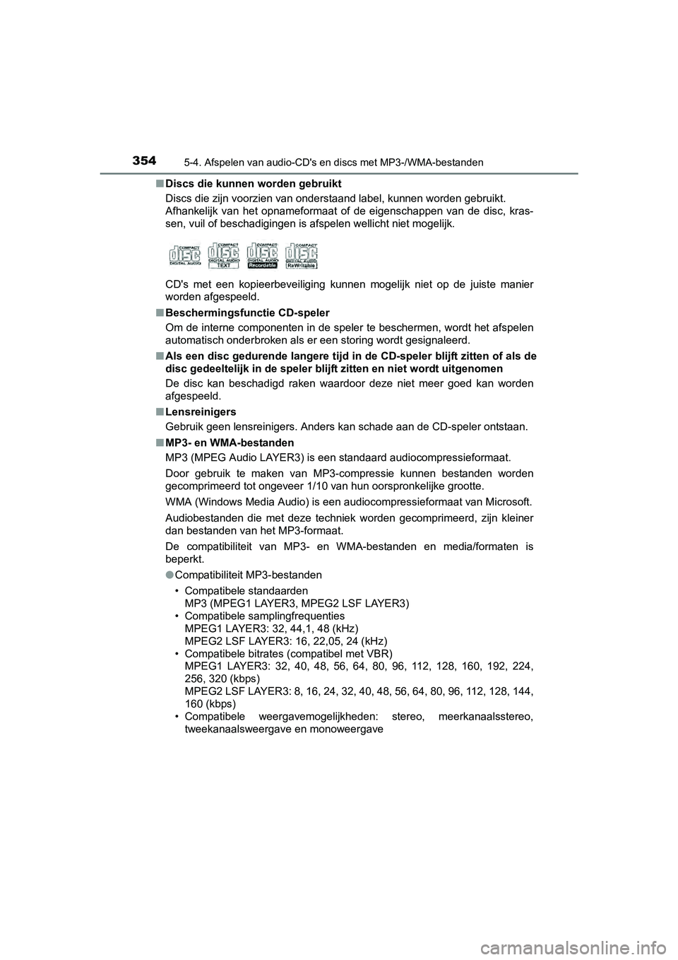 TOYOTA AURIS 2017 Instructieboekje (in Dutch) 3545-4. Afspelen van audio-CD's en discs met MP3-/WMA-bestanden
UK AURIS_HB_EE (OM12K97E)■
Discs die kunnen worden gebruikt
Discs die zijn voorzien van onderstaand label, kunnen worden ge bruikt TOYOTA AURIS 2017 Instructieboekje (in Dutch) 3545-4. Afspelen van audio-CD's en discs met MP3-/WMA-bestanden
UK AURIS_HB_EE (OM12K97E)■
Discs die kunnen worden gebruikt
Discs die zijn voorzien van onderstaand label, kunnen worden ge bruikt
