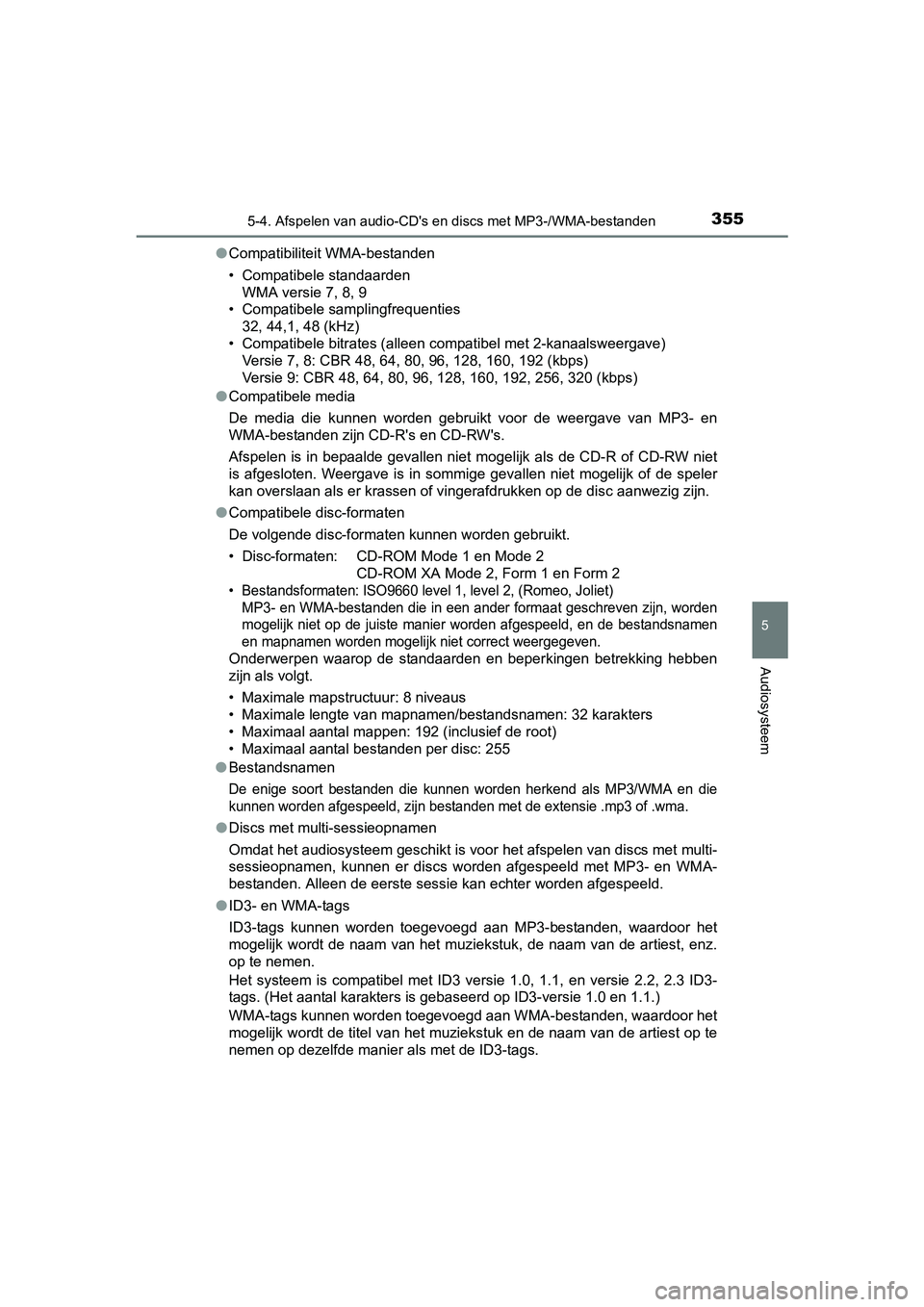 TOYOTA AURIS 2017 Instructieboekje (in Dutch) 3555-4. Afspelen van audio-CD's en discs met MP3-/WMA-bestanden
UK AURIS_HB_EE (OM12K97E)
5
Audiosysteem
●Compatibiliteit WMA-bestanden
• Compatibele standaarden
WMA versie 7, 8, 9
• Compati TOYOTA AURIS 2017 Instructieboekje (in Dutch) 3555-4. Afspelen van audio-CD's en discs met MP3-/WMA-bestanden
UK AURIS_HB_EE (OM12K97E)
5
Audiosysteem
●Compatibiliteit WMA-bestanden
• Compatibele standaarden
WMA versie 7, 8, 9
• Compati