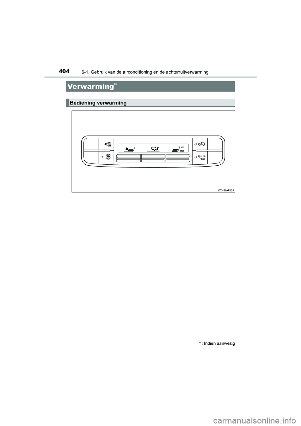 TOYOTA AURIS 2017 Instructieboekje (in Dutch) 404
UK AURIS_HB_EE (OM12K97E)
6-1. Gebruik van de airconditioning en de achterruitverwarming
Verwar ming∗
∗: Indien aanwezig
Bediening verwarming
UK AURIS_HB_OM_Europe_OM12K97E .book Page 404 Fr TOYOTA AURIS 2017 Instructieboekje (in Dutch) 404
UK AURIS_HB_EE (OM12K97E)
6-1. Gebruik van de airconditioning en de achterruitverwarming
Verwar ming∗
∗: Indien aanwezig
Bediening verwarming
UK AURIS_HB_OM_Europe_OM12K97E .book Page 404 Fr