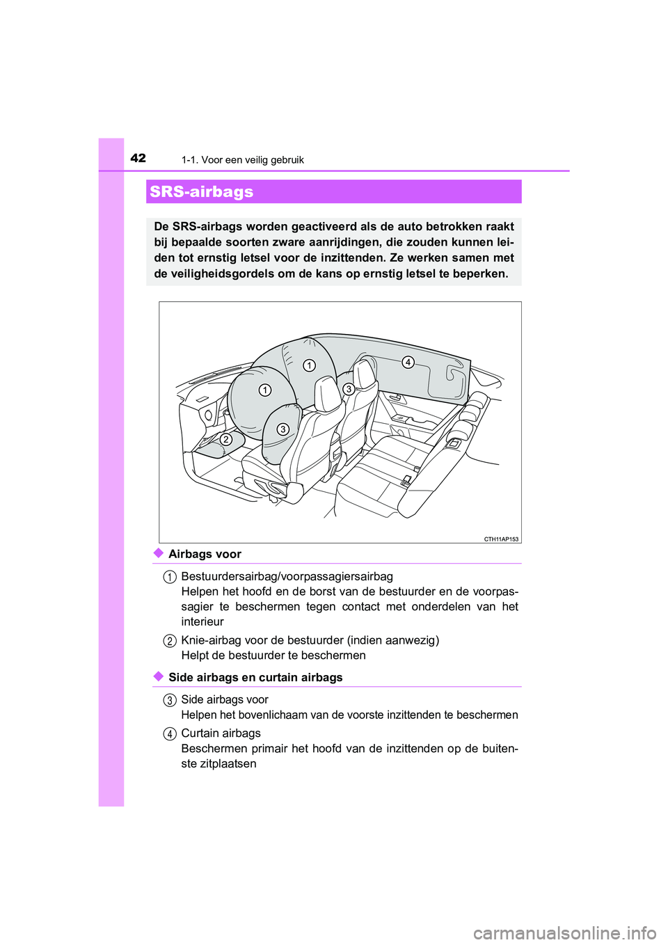 TOYOTA AURIS 2017 Instructieboekje (in Dutch) 421-1. Voor een veilig gebruik
UK AURIS_HB_EE (OM12K97E)
◆Airbags voorBestuurdersairbag/voorpassagiersairbag
Helpen het hoofd en de borst van de bestuurder en de voorpas-
sagier te beschermen teg TOYOTA AURIS 2017 Instructieboekje (in Dutch) 421-1. Voor een veilig gebruik
UK AURIS_HB_EE (OM12K97E)
◆Airbags voorBestuurdersairbag/voorpassagiersairbag
Helpen het hoofd en de borst van de bestuurder en de voorpas-
sagier te beschermen teg