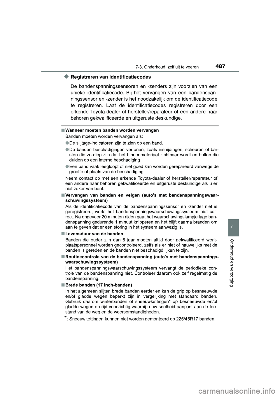 TOYOTA AURIS 2017 Instructieboekje (in Dutch) 4877-3. Onderhoud, zelf uit te voeren
UK AURIS_HB_EE (OM12K97E)
7
Onderhoud en verzorging
◆Registreren van identificatiecodes
De bandenspanningssensoren en -zenders zijn voorzien van een
unie TOYOTA AURIS 2017 Instructieboekje (in Dutch) 4877-3. Onderhoud, zelf uit te voeren
UK AURIS_HB_EE (OM12K97E)
7
Onderhoud en verzorging
◆Registreren van identificatiecodes
De bandenspanningssensoren en -zenders zijn voorzien van een
unie