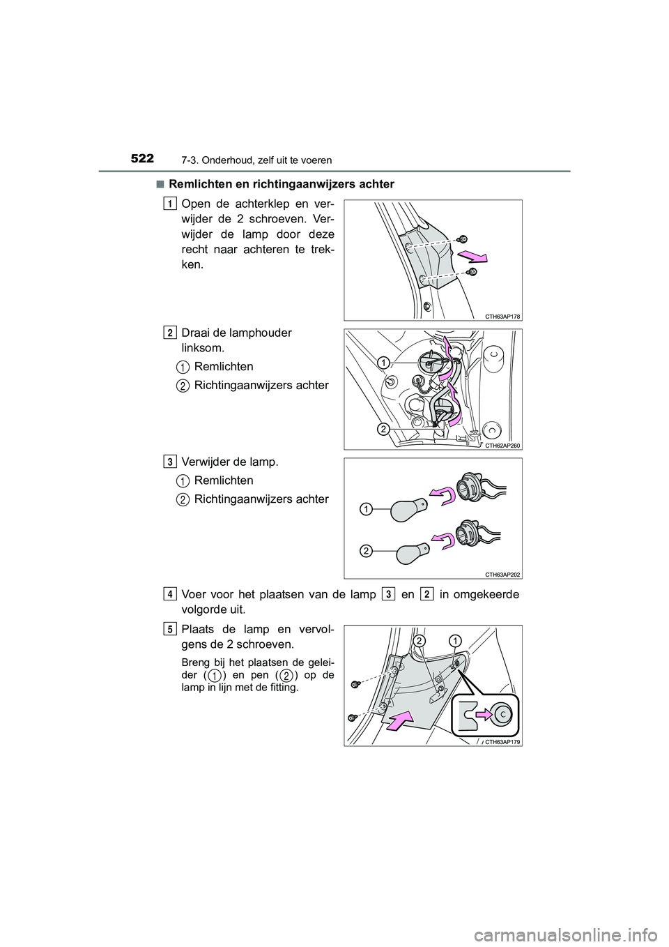 TOYOTA AURIS 2017 Instructieboekje (in Dutch) 5227-3. Onderhoud, zelf uit te voeren
UK AURIS_HB_EE (OM12K97E)■
Remlichten en richtingaanwijzers achter
Open de achterklep en ver-
wijder de 2 schroeven. Ver-
wijder de lamp door deze
r TOYOTA AURIS 2017 Instructieboekje (in Dutch) 5227-3. Onderhoud, zelf uit te voeren
UK AURIS_HB_EE (OM12K97E)■
Remlichten en richtingaanwijzers achter
Open de achterklep en ver-
wijder de 2 schroeven. Ver-
wijder de lamp door deze
r