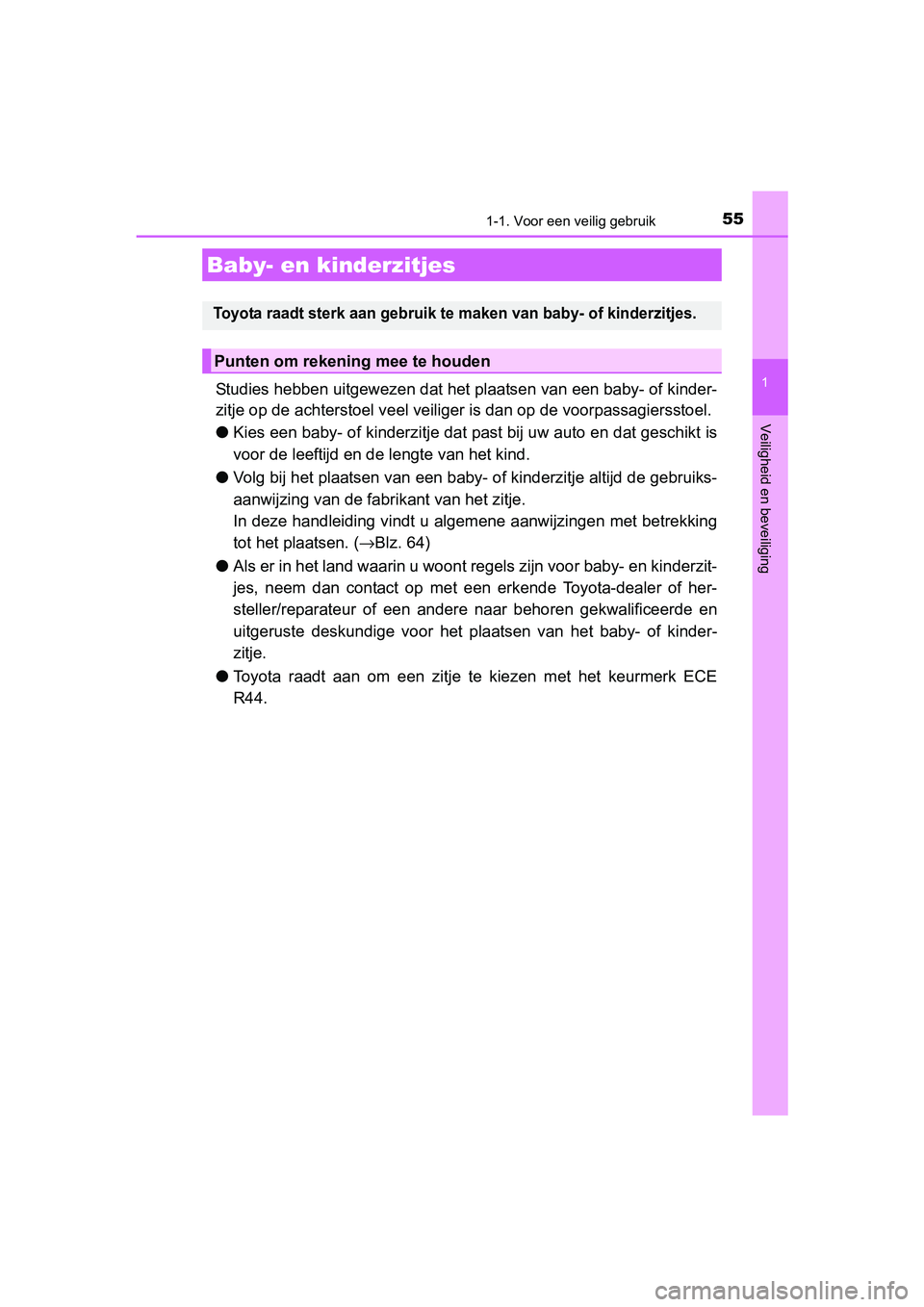 TOYOTA AURIS 2017 Instructieboekje (in Dutch) 551-1. Voor een veilig gebruik
1
Veiligheid en beveiliging
UK AURIS_HB_EE (OM12K97E)
Studies hebben uitgewezen dat het plaatsen van een baby- of kinder-
zitje op de achterstoel veel veiliger is dan op TOYOTA AURIS 2017 Instructieboekje (in Dutch) 551-1. Voor een veilig gebruik
1
Veiligheid en beveiliging
UK AURIS_HB_EE (OM12K97E)
Studies hebben uitgewezen dat het plaatsen van een baby- of kinder-
zitje op de achterstoel veel veiliger is dan op