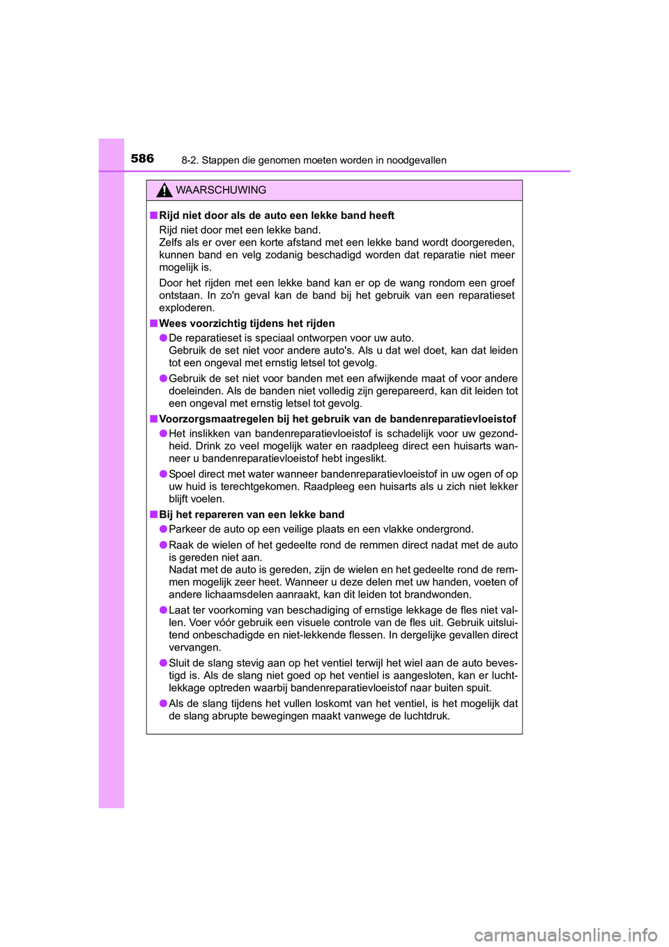 TOYOTA AURIS 2017  Instructieboekje (in Dutch) 5868-2. Stappen die genomen moeten worden in noodgevallen
UK AURIS_HB_EE (OM12K97E)
WAARSCHUWING
■Rijd niet door als de auto een lekke band heeft
Rijd niet door met een lekke band. 
Zelfs als er ove