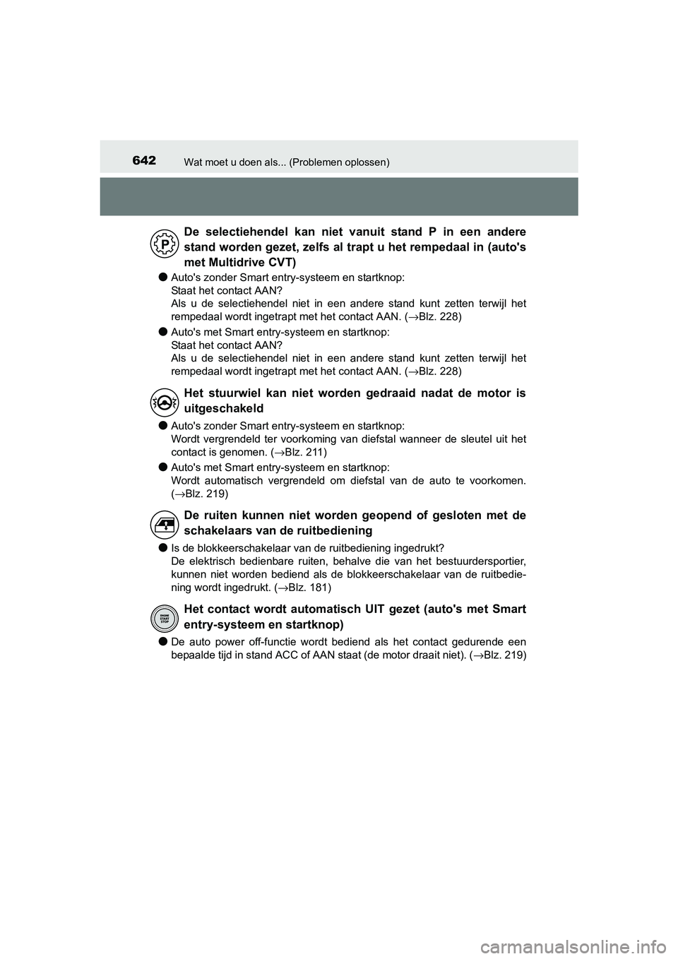TOYOTA AURIS 2017 Instructieboekje (in Dutch) 642Wat moet u doen als... (Problemen oplossen)
UK AURIS_HB_EE (OM12K97E)
●Auto's zonder Smart entry-systeem en startknop:
Staat het contact AAN?
Als u de selectiehendel niet in een ander TOYOTA AURIS 2017 Instructieboekje (in Dutch) 642Wat moet u doen als... (Problemen oplossen)
UK AURIS_HB_EE (OM12K97E)
●Auto's zonder Smart entry-systeem en startknop:
Staat het contact AAN?
Als u de selectiehendel niet in een ander