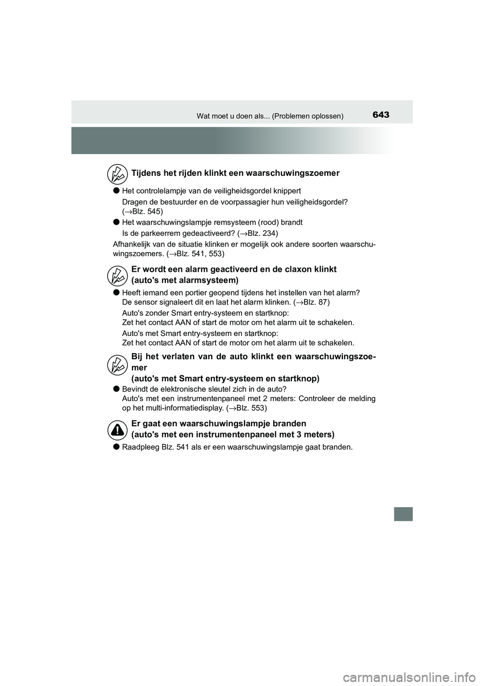 TOYOTA AURIS 2017 Instructieboekje (in Dutch) 643Wat moet u doen als... (Problemen oplossen)
UK AURIS_HB_EE (OM12K97E)
●Het controlelampje van de veiligheidsgordel knippert
Dragen de bestuurder en de voorpassagier hun veiligheidsgordel?
( →B TOYOTA AURIS 2017 Instructieboekje (in Dutch) 643Wat moet u doen als... (Problemen oplossen)
UK AURIS_HB_EE (OM12K97E)
●Het controlelampje van de veiligheidsgordel knippert
Dragen de bestuurder en de voorpassagier hun veiligheidsgordel?
( →B