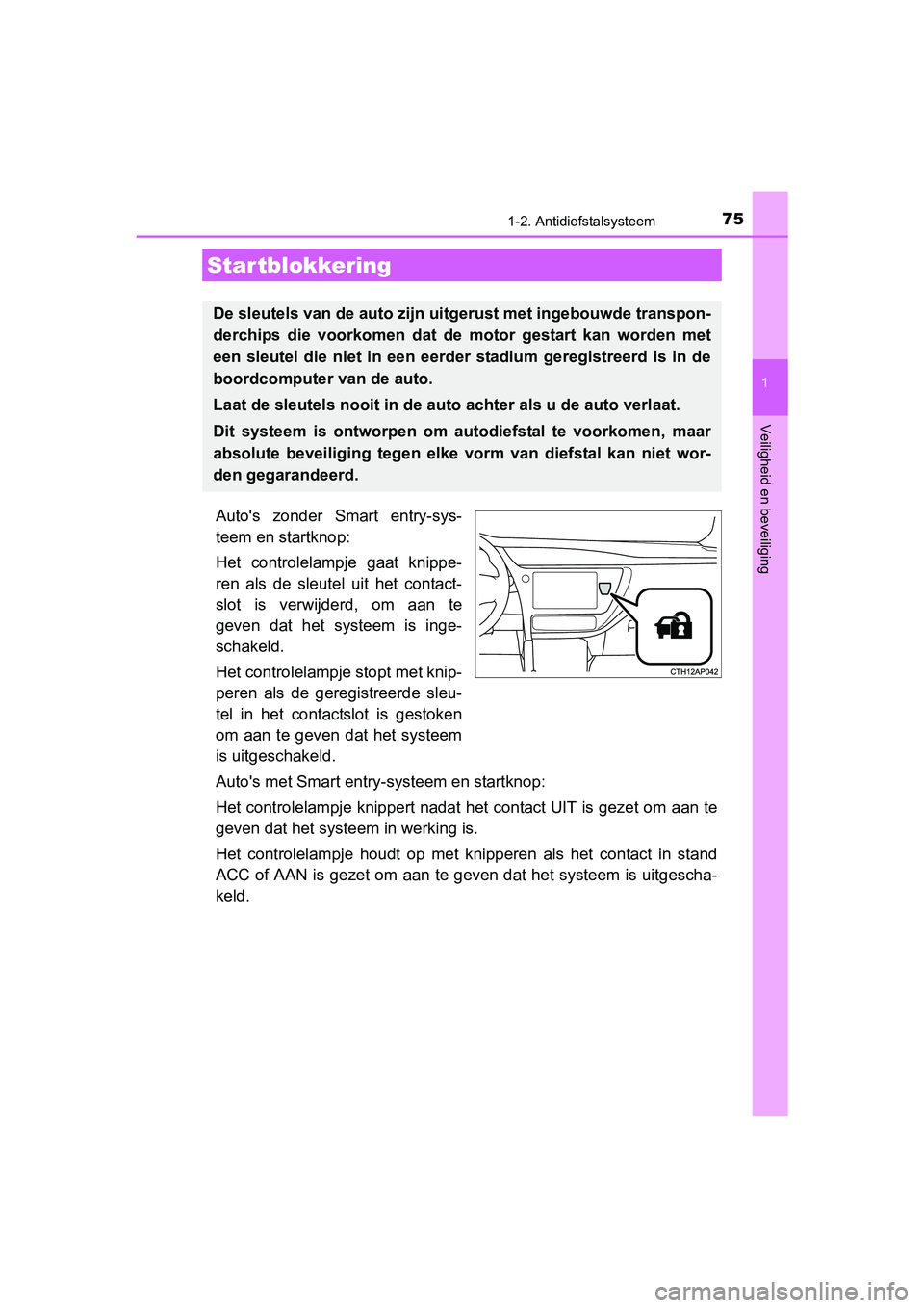 TOYOTA AURIS 2017 Instructieboekje (in Dutch) 75
1
Veiligheid en beveiliging
UK AURIS_HB_EE (OM12K97E)
1-2. Antidiefstalsysteem
Auto's zonder Smart entry-sys-
teem en startknop:
Het controlelampje gaat knippe-
ren als de sleutel uit TOYOTA AURIS 2017 Instructieboekje (in Dutch) 75
1
Veiligheid en beveiliging
UK AURIS_HB_EE (OM12K97E)
1-2. Antidiefstalsysteem
Auto's zonder Smart entry-sys-
teem en startknop:
Het controlelampje gaat knippe-
ren als de sleutel uit