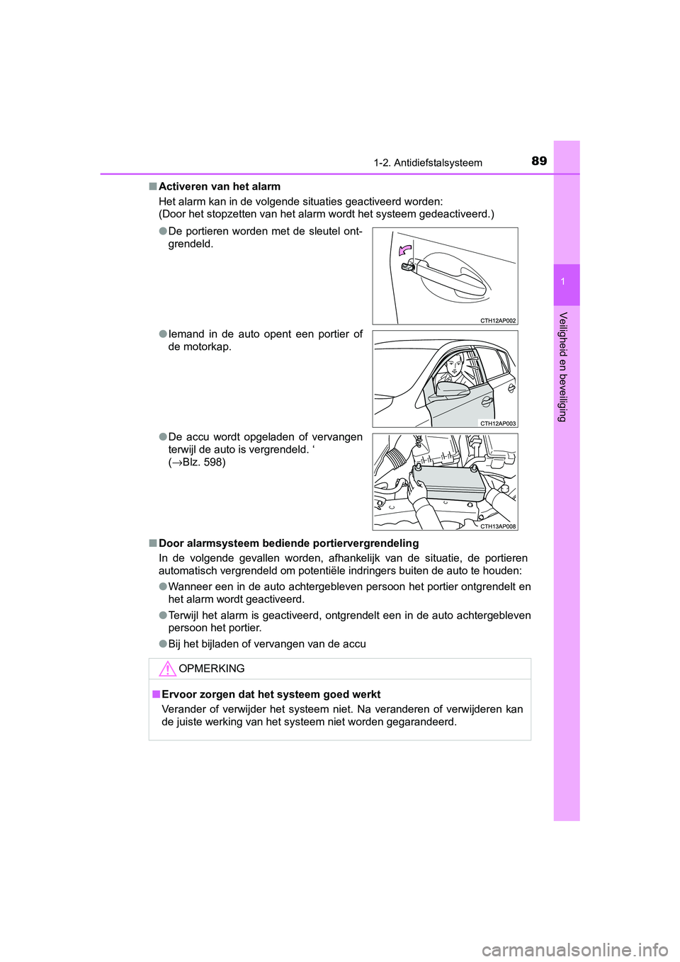 TOYOTA AURIS 2017 Instructieboekje (in Dutch) 891-2. Antidiefstalsysteem
1
Veiligheid en beveiliging
UK AURIS_HB_EE (OM12K97E)■
Activeren van het alarm
Het alarm kan in de volgende situaties geactiveerd worden:
(Door het stopzetten van het alar TOYOTA AURIS 2017 Instructieboekje (in Dutch) 891-2. Antidiefstalsysteem
1
Veiligheid en beveiliging
UK AURIS_HB_EE (OM12K97E)■
Activeren van het alarm
Het alarm kan in de volgende situaties geactiveerd worden:
(Door het stopzetten van het alar