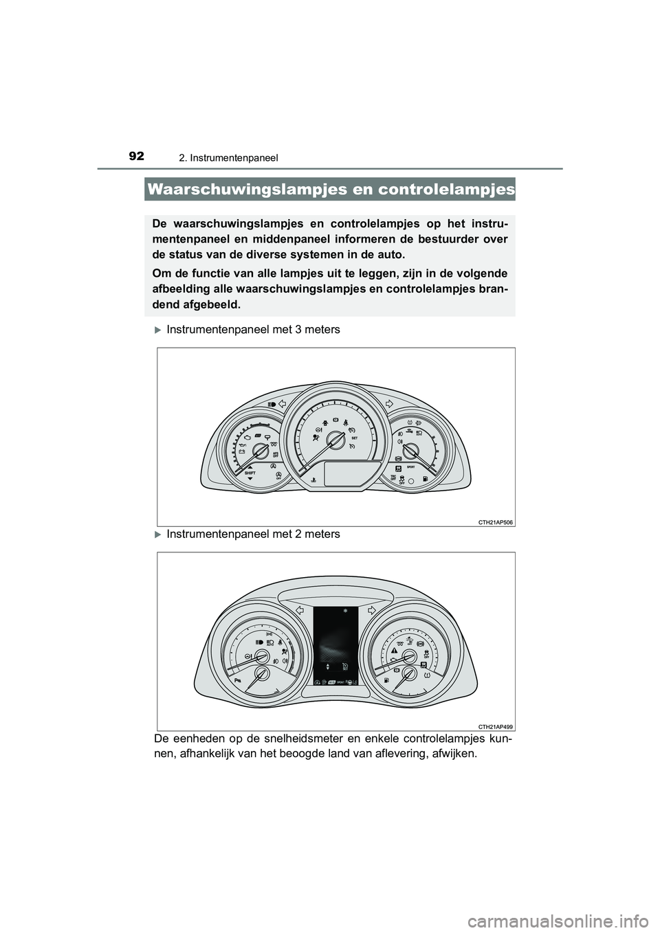 TOYOTA AURIS 2017 Instructieboekje (in Dutch) 92
UK AURIS_HB_EE (OM12K97E)
2. Instrumentenpaneel
Instrumentenpaneel met 3 meters
Instrumentenpaneel met 2 meters
De eenheden op de snelheidsmeter en enkele controlelampjes kun-
nen, af TOYOTA AURIS 2017 Instructieboekje (in Dutch) 92
UK AURIS_HB_EE (OM12K97E)
2. Instrumentenpaneel
Instrumentenpaneel met 3 meters
Instrumentenpaneel met 2 meters
De eenheden op de snelheidsmeter en enkele controlelampjes kun-
nen, af