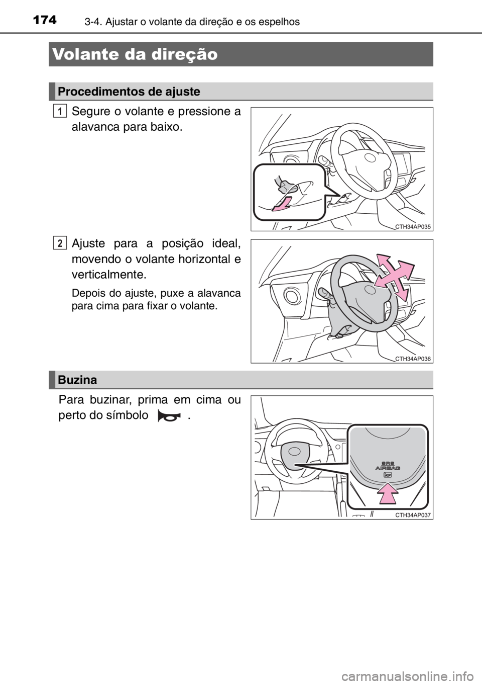 TOYOTA AURIS 2017 Manual de utilização (in Portuguese) 1743-4. Ajustar o volante da direção e os espelhos
Segure o volante e pressione a
alavanca para baixo.
Ajuste para a posição ideal,
movendo o volante horizontal e
verticalmente.
Depois do ajuste, TOYOTA AURIS 2017 Manual de utilização (in Portuguese) 1743-4. Ajustar o volante da direção e os espelhos
Segure o volante e pressione a
alavanca para baixo.
Ajuste para a posição ideal,
movendo o volante horizontal e
verticalmente.
Depois do ajuste,