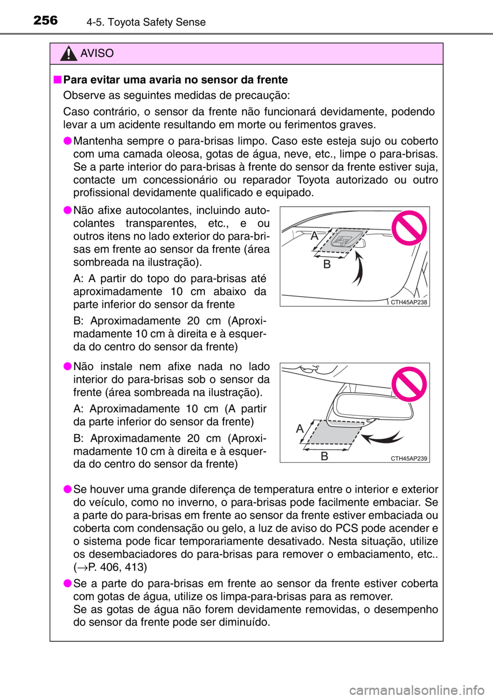 TOYOTA AURIS 2017 Manual de utilização (in Portuguese) 2564-5. Toyota Safety Sense
AV I S O
■Para evitar uma avaria no sensor da frente
Observe as seguintes medidas de precaução:
Caso contrário, o sensor da frente não funcionará devidamente, podend TOYOTA AURIS 2017 Manual de utilização (in Portuguese) 2564-5. Toyota Safety Sense
AV I S O
■Para evitar uma avaria no sensor da frente
Observe as seguintes medidas de precaução:
Caso contrário, o sensor da frente não funcionará devidamente, podend