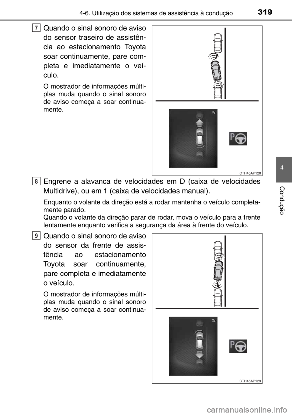 TOYOTA AURIS 2017 Manual de utilização (in Portuguese) 3194-6. Utilização dos sistemas de assistência à condução
4
Condução
Quando o sinal sonoro de aviso
do sensor traseiro de assistên-
cia ao estacionamento Toyota
soar continuamente, pare com-
TOYOTA AURIS 2017 Manual de utilização (in Portuguese) 3194-6. Utilização dos sistemas de assistência à condução
4
Condução
Quando o sinal sonoro de aviso
do sensor traseiro de assistên-
cia ao estacionamento Toyota
soar continuamente, pare com-