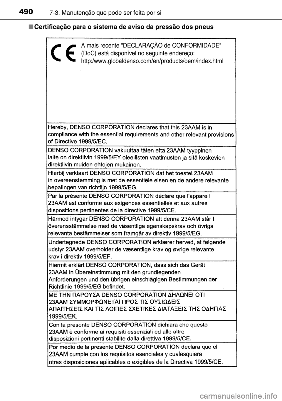 TOYOTA AURIS 2017  Manual de utilização (in Portuguese) 4907-3. Manutenção que pode ser feita por si
■Certificação para o sistema de aviso da pressão dos pneus
A mais recente "DECLARAÇÃO de CONFORMIDADE" 
(DoC) está disponível no seguint