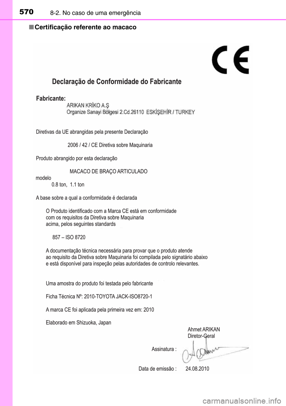 TOYOTA AURIS 2017 Manual de utilização (in Portuguese) 5708-2. No caso de uma emergência
■Certificação referente ao macaco TOYOTA AURIS 2017 Manual de utilização (in Portuguese) 5708-2. No caso de uma emergência
■Certificação referente ao macaco