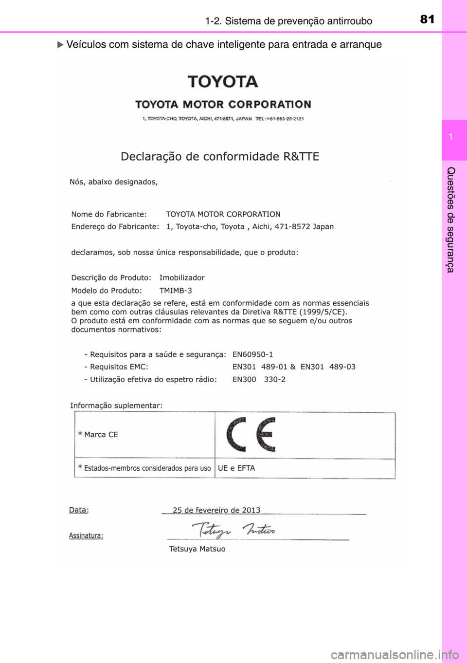 TOYOTA AURIS 2017  Manual de utilização (in Portuguese) 811-2. Sistema de prevenção antirroubo
1
Questões de segurança
�XVeículos com sistema de chave inteligente para entrada e arranque 