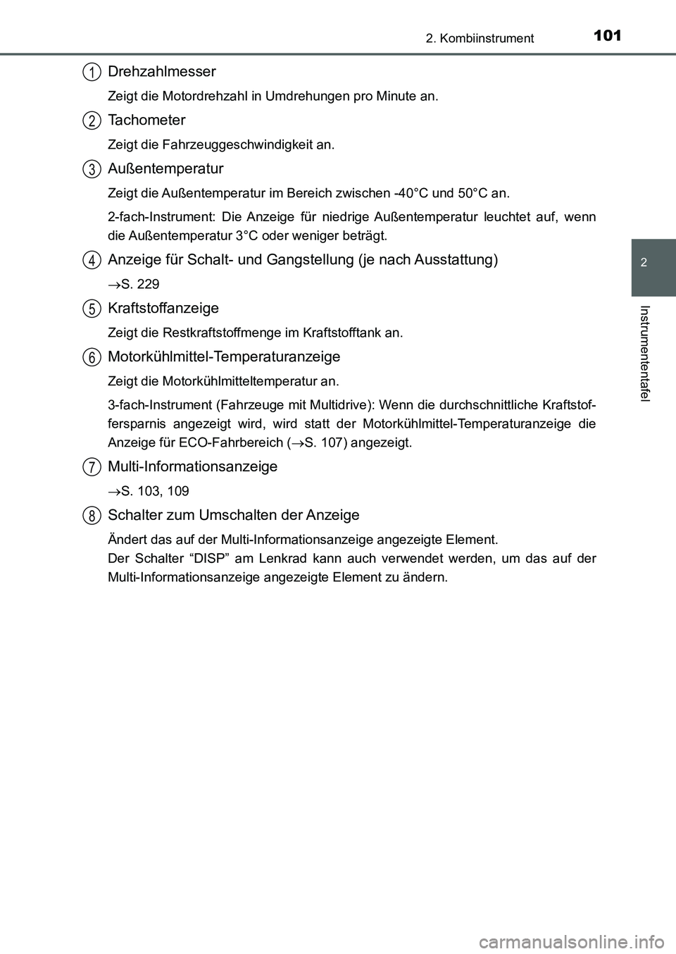 TOYOTA AURIS 2017 Betriebsanleitungen (in German) 1012. Kombiinstrument
2
Instrumententafel
UK_AURIS_HB_EM (OM12K99M)
Drehzahlmesser
Zeigt die Motordrehzahl in Umdrehungen pro Minute an.
Tachometer
Zeigt die Fahrzeuggeschwindigkeit an.
Außentemperat TOYOTA AURIS 2017 Betriebsanleitungen (in German) 1012. Kombiinstrument
2
Instrumententafel
UK_AURIS_HB_EM (OM12K99M)
Drehzahlmesser
Zeigt die Motordrehzahl in Umdrehungen pro Minute an.
Tachometer
Zeigt die Fahrzeuggeschwindigkeit an.
Außentemperat