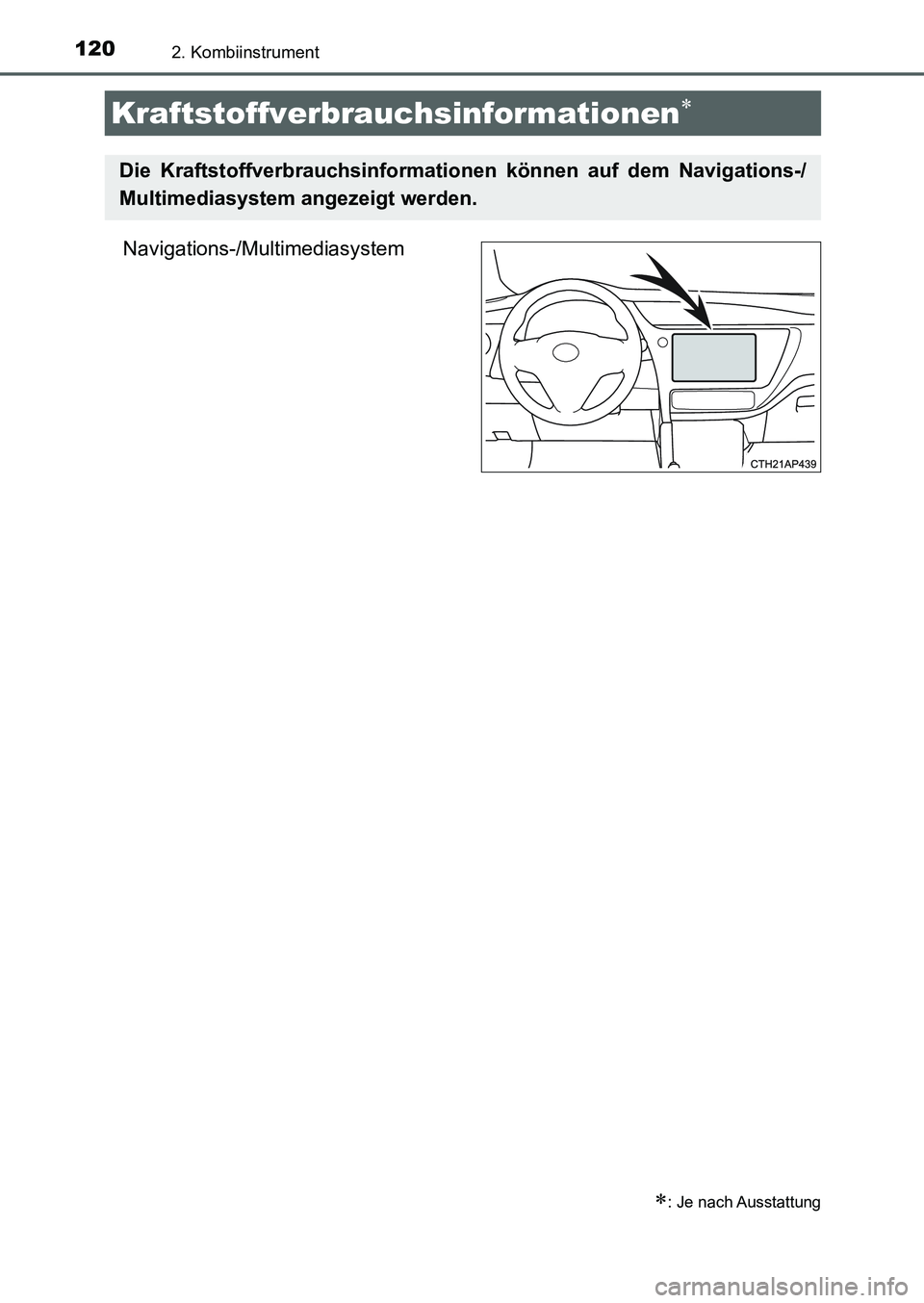 TOYOTA AURIS 2017 Betriebsanleitungen (in German) 1202. Kombiinstrument
UK_AURIS_HB_EM (OM12K99M)
Navigations-/Multimediasystem
Kraftstoffverbrauchsinformationen
: Je nach Ausstattung
Die Kraftstoffverbrauchsinformationen können auf dem Naviga TOYOTA AURIS 2017 Betriebsanleitungen (in German) 1202. Kombiinstrument
UK_AURIS_HB_EM (OM12K99M)
Navigations-/Multimediasystem
Kraftstoffverbrauchsinformationen
: Je nach Ausstattung
Die Kraftstoffverbrauchsinformationen können auf dem Naviga