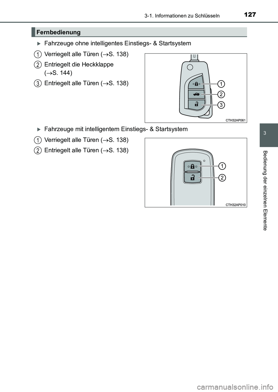 TOYOTA AURIS 2017 Betriebsanleitungen (in German) 1273-1. Informationen zu Schlüsseln
3
Bedienung der einzelnen Elemente
UK_AURIS_HB_EM (OM12K99M)
Fahrzeuge ohne intelligentes Einstiegs- & Startsystem
Verriegelt alle Türen (S. 138)
Entriegelt TOYOTA AURIS 2017 Betriebsanleitungen (in German) 1273-1. Informationen zu Schlüsseln
3
Bedienung der einzelnen Elemente
UK_AURIS_HB_EM (OM12K99M)
Fahrzeuge ohne intelligentes Einstiegs- & Startsystem
Verriegelt alle Türen (S. 138)
Entriegelt