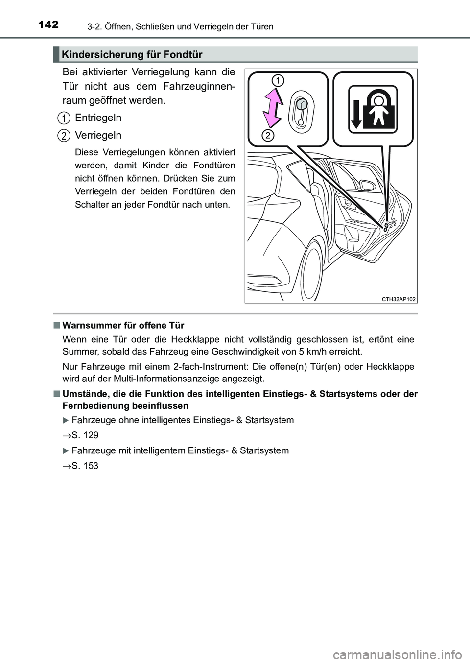 TOYOTA AURIS 2017 Betriebsanleitungen (in German) 1423-2. Öffnen, Schließen und Verriegeln der Türen
UK_AURIS_HB_EM (OM12K99M)
Bei aktivierter Verriegelung kann die
Tür nicht aus dem Fahrzeuginnen-
raum geöffnet werden.
Entriegeln
Verriegeln
Die TOYOTA AURIS 2017 Betriebsanleitungen (in German) 1423-2. Öffnen, Schließen und Verriegeln der Türen
UK_AURIS_HB_EM (OM12K99M)
Bei aktivierter Verriegelung kann die
Tür nicht aus dem Fahrzeuginnen-
raum geöffnet werden.
Entriegeln
Verriegeln
Die