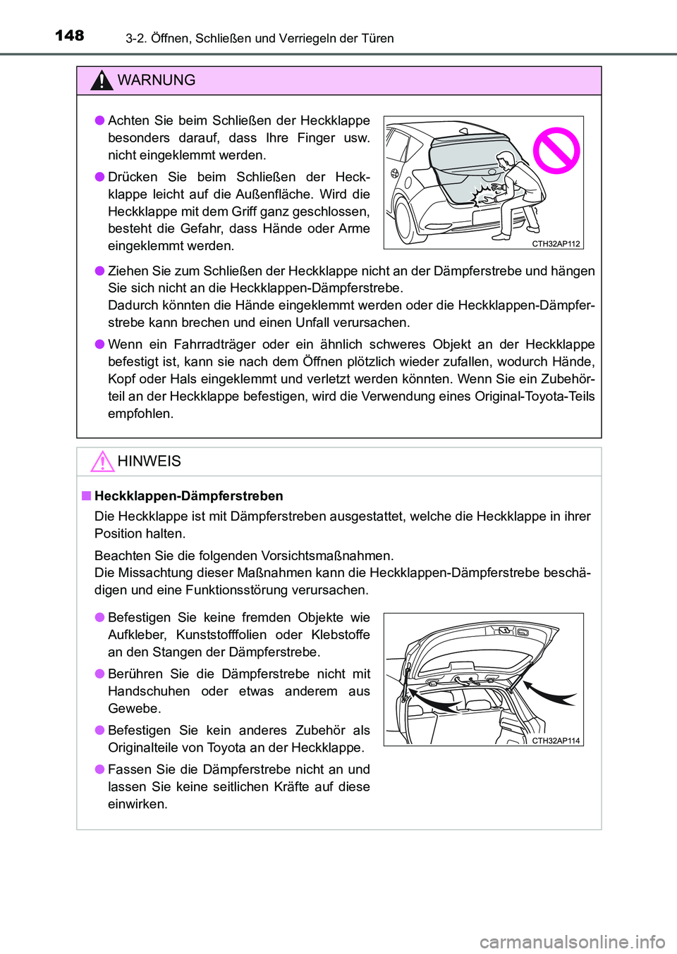 TOYOTA AURIS 2017 Betriebsanleitungen (in German) 1483-2. Öffnen, Schließen und Verriegeln der Türen
UK_AURIS_HB_EM (OM12K99M)
WARNUNG
●Ziehen Sie zum Schließen der Heckklappe nicht an der Dämpferstrebe und hängen
Sie sich nicht an die Heckkl TOYOTA AURIS 2017 Betriebsanleitungen (in German) 1483-2. Öffnen, Schließen und Verriegeln der Türen
UK_AURIS_HB_EM (OM12K99M)
WARNUNG
●Ziehen Sie zum Schließen der Heckklappe nicht an der Dämpferstrebe und hängen
Sie sich nicht an die Heckkl
