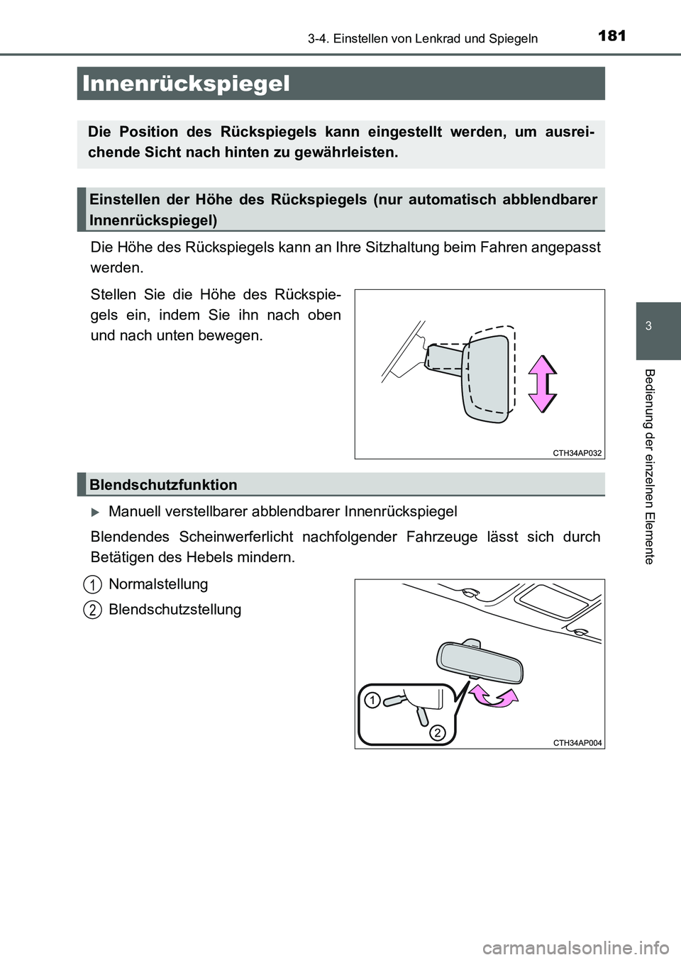 TOYOTA AURIS 2017 Betriebsanleitungen (in German) 1813-4. Einstellen von Lenkrad und Spiegeln
3
Bedienung der einzelnen Elemente
UK_AURIS_HB_EM (OM12K99M)
Die Höhe des Rückspiegels kann an Ihre Sitzhaltung beim Fahren angepasst
werden.
Stellen Sie TOYOTA AURIS 2017 Betriebsanleitungen (in German) 1813-4. Einstellen von Lenkrad und Spiegeln
3
Bedienung der einzelnen Elemente
UK_AURIS_HB_EM (OM12K99M)
Die Höhe des Rückspiegels kann an Ihre Sitzhaltung beim Fahren angepasst
werden.
Stellen Sie