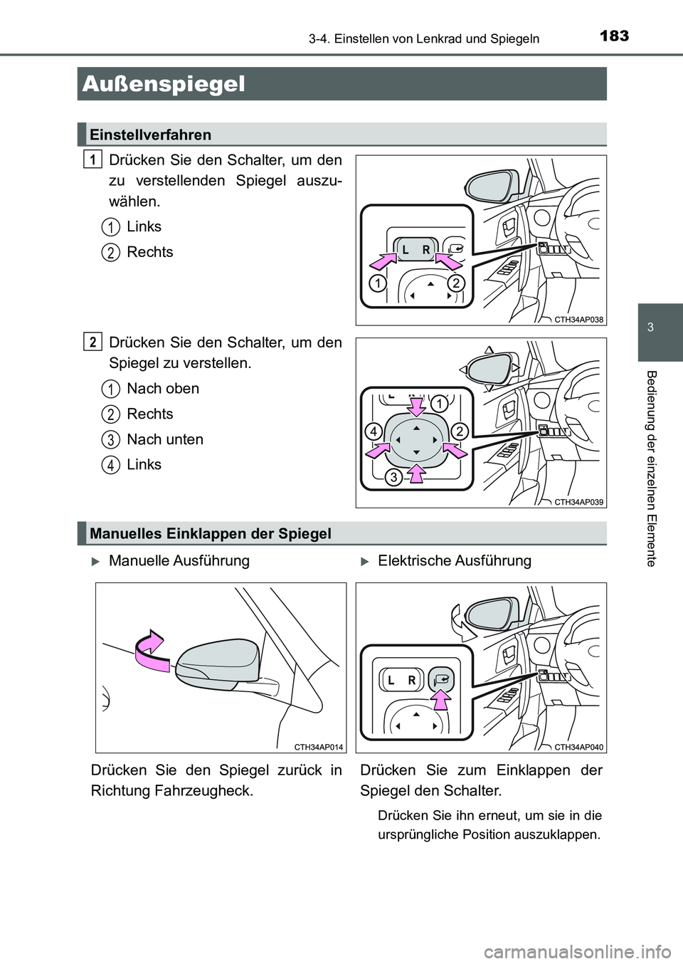 TOYOTA AURIS 2017 Betriebsanleitungen (in German) 1833-4. Einstellen von Lenkrad und Spiegeln
3
Bedienung der einzelnen Elemente
UK_AURIS_HB_EM (OM12K99M)
Drücken Sie den Schalter, um den
zu verstellenden Spiegel auszu-
wählen.
Links
Rechts
Drücke TOYOTA AURIS 2017 Betriebsanleitungen (in German) 1833-4. Einstellen von Lenkrad und Spiegeln
3
Bedienung der einzelnen Elemente
UK_AURIS_HB_EM (OM12K99M)
Drücken Sie den Schalter, um den
zu verstellenden Spiegel auszu-
wählen.
Links
Rechts
Drücke