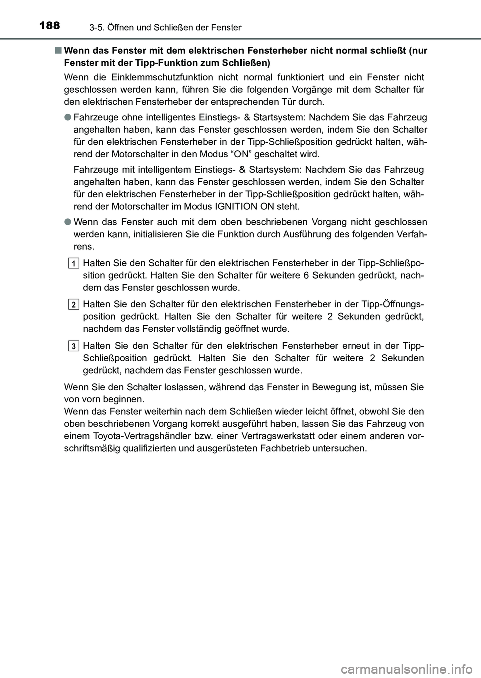 TOYOTA AURIS 2017 Betriebsanleitungen (in German) 1883-5. Öffnen und Schließen der Fenster
UK_AURIS_HB_EM (OM12K99M)■Wenn das Fenster mit dem elektrischen Fensterheber nicht normal schließt (nur
Fenster mit der Tipp-Funktion zum Schließen)
Wenn TOYOTA AURIS 2017 Betriebsanleitungen (in German) 1883-5. Öffnen und Schließen der Fenster
UK_AURIS_HB_EM (OM12K99M)■Wenn das Fenster mit dem elektrischen Fensterheber nicht normal schließt (nur
Fenster mit der Tipp-Funktion zum Schließen)
Wenn
